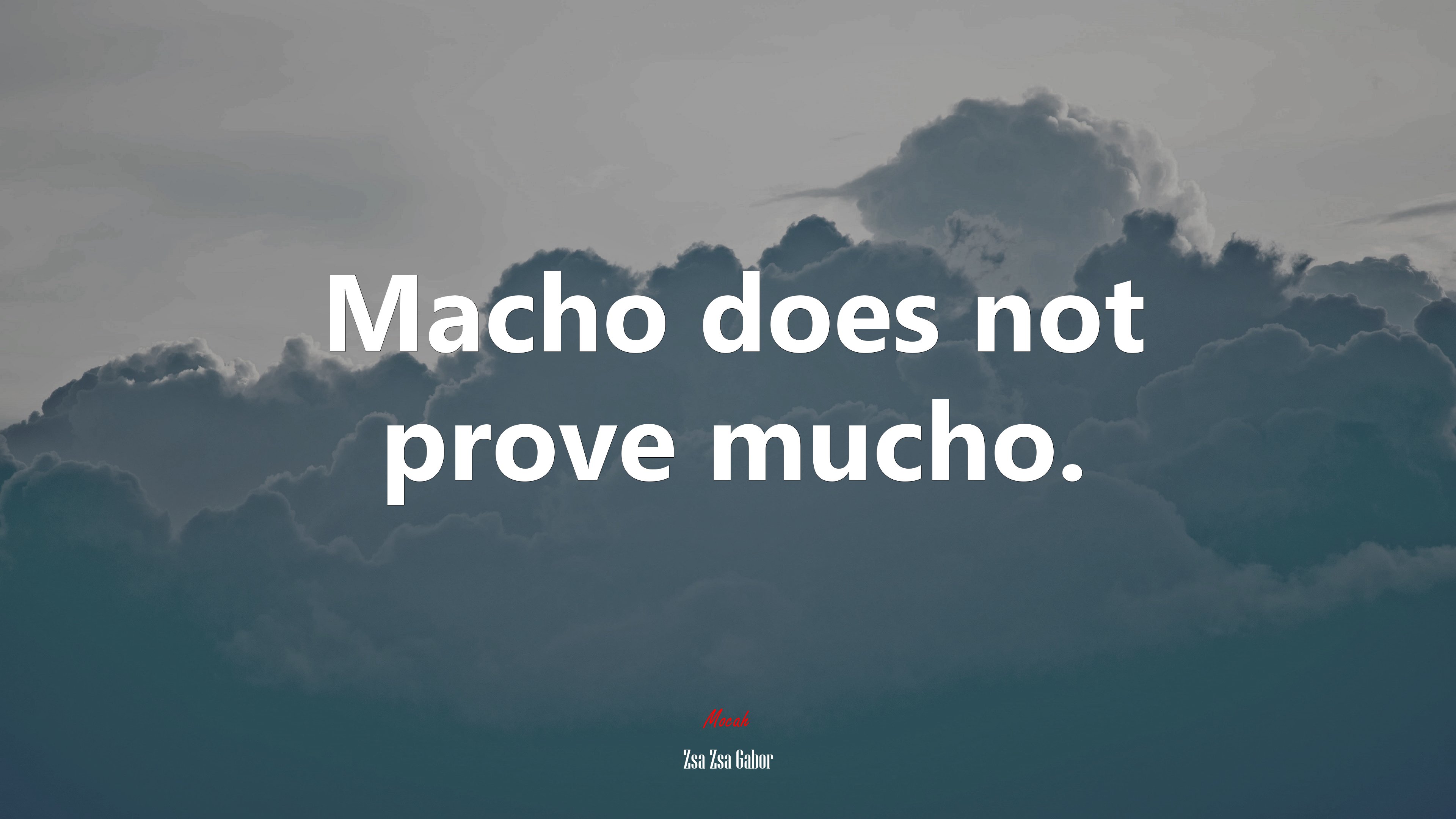 Macho does not prove mucho. | Zsa Zsa Gabor quote HD Wallpaper