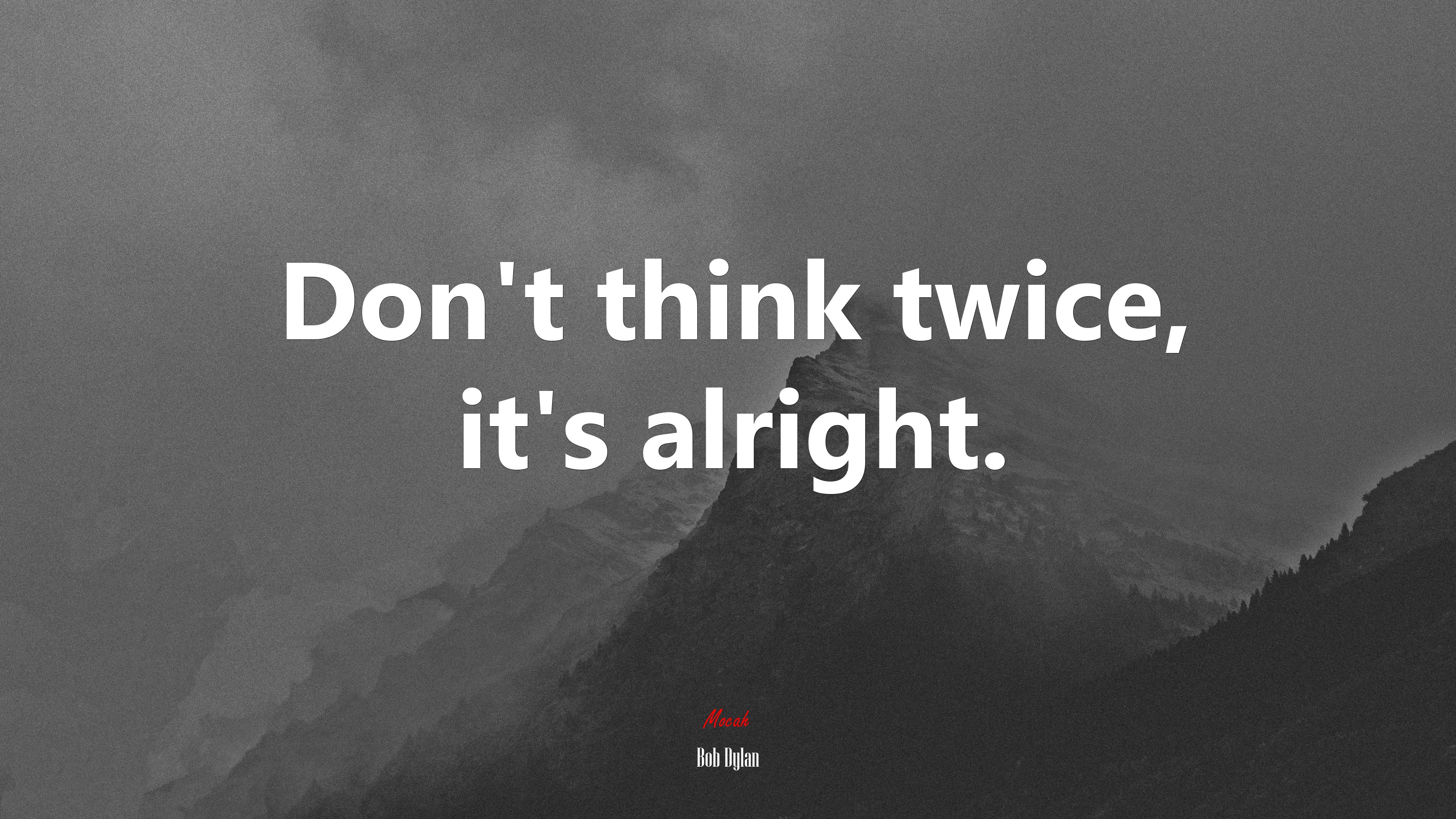 Don’t think twice, it’s alright. | Bob Dylan quote HD Wallpaper