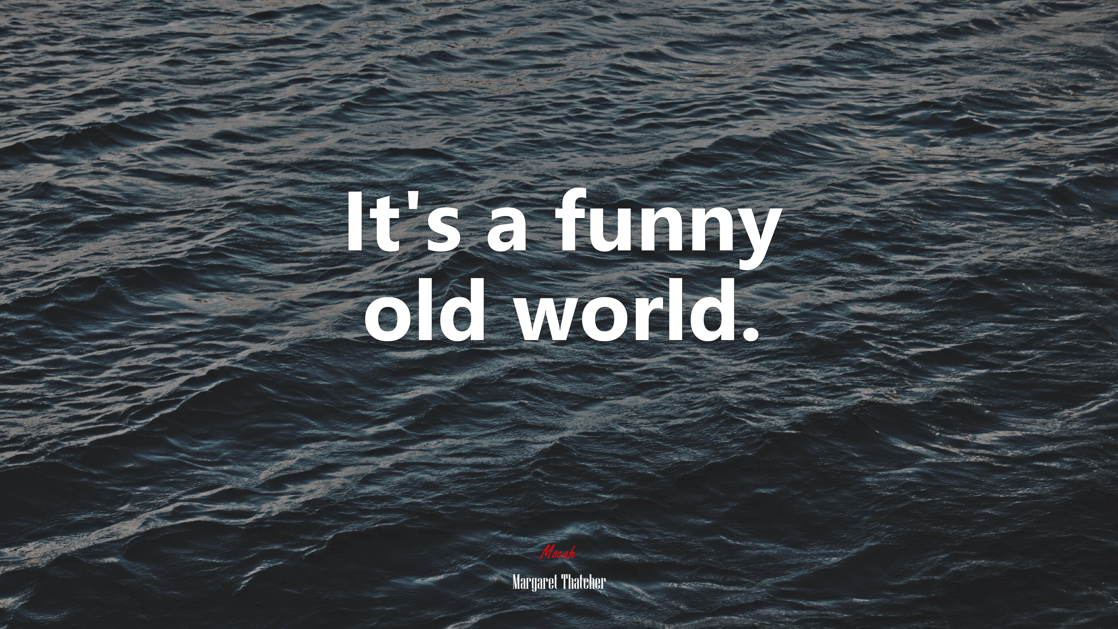 It’s a funny old world. | Margaret Thatcher quote HD Wallpaper