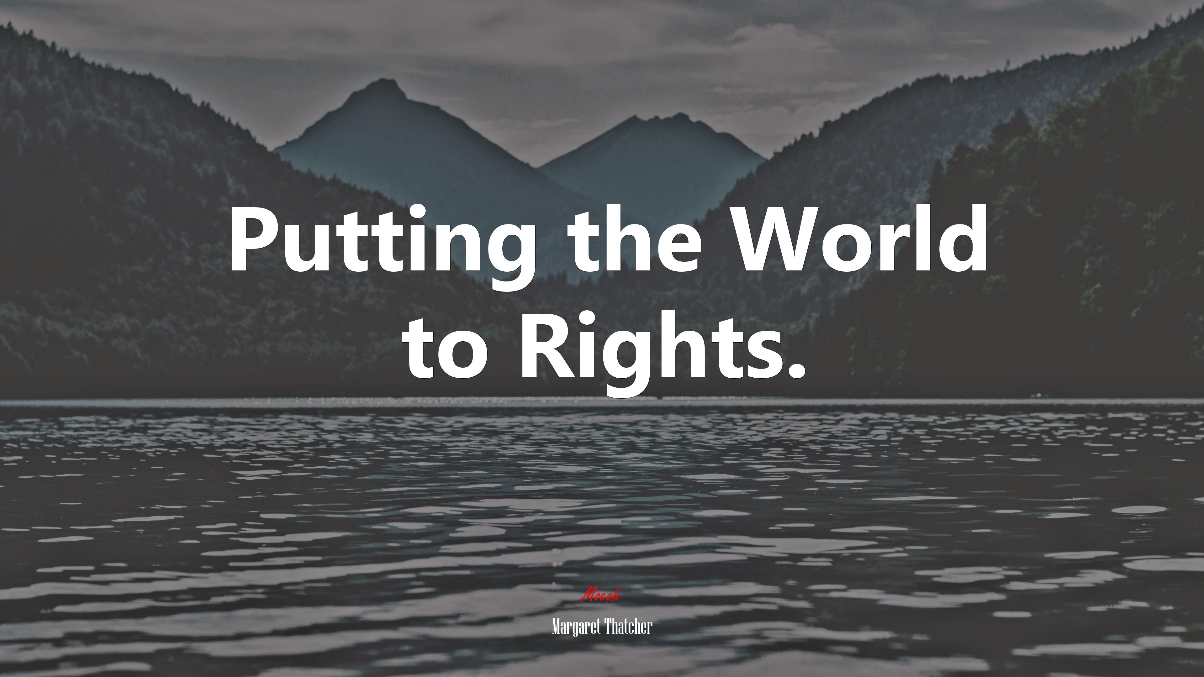 Putting the World to Rights. | Margaret Thatcher quote HD Wallpaper