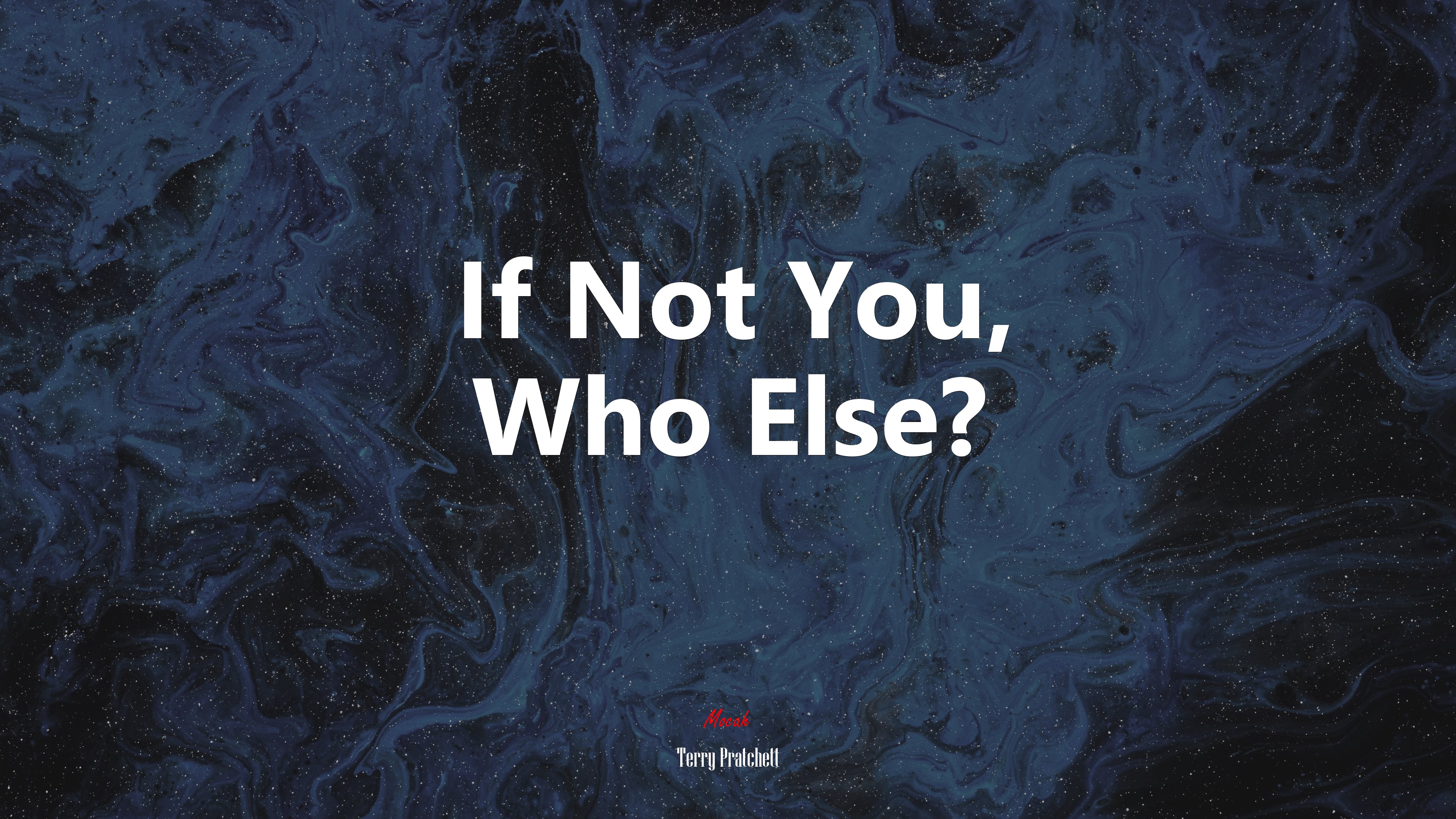 If Not You, Who Else? | Terry Pratchett quote HD Wallpaper