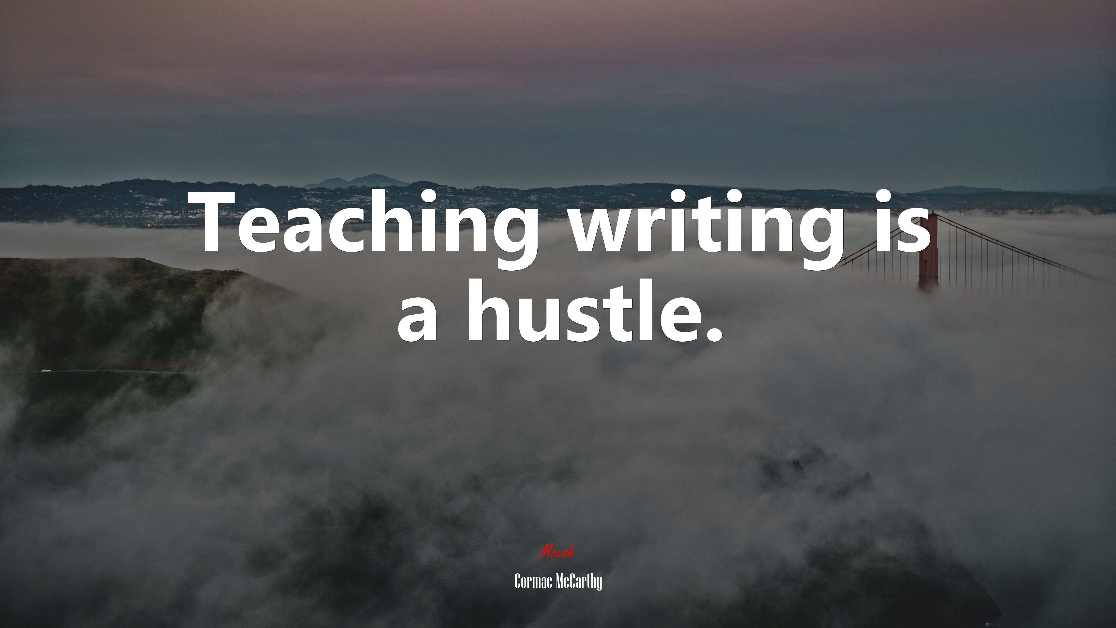 Teaching writing is a hustle. | Cormac McCarthy quote HD Wallpaper