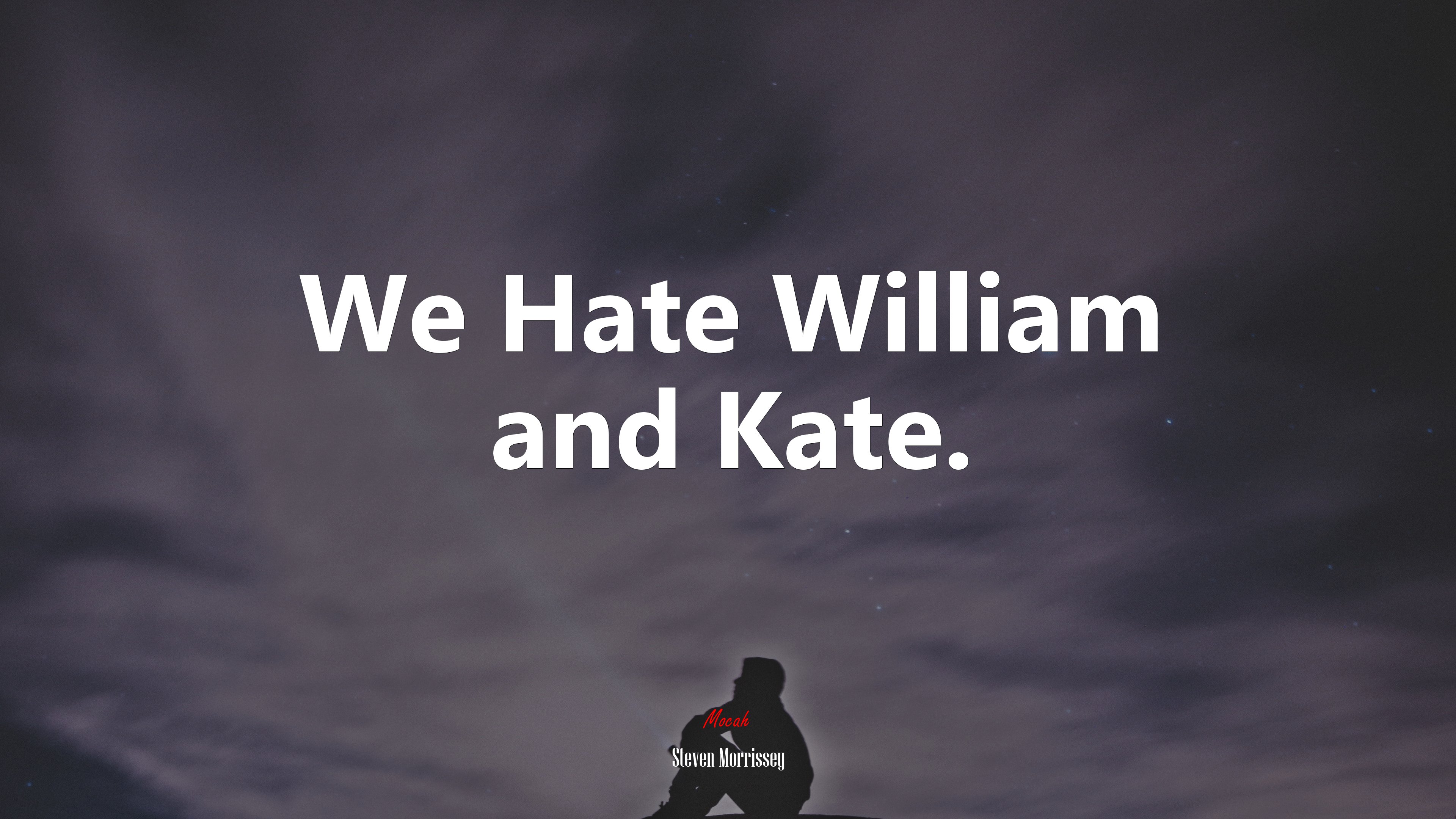 We Hate William and Kate. | Steven Morrissey quote HD Wallpaper