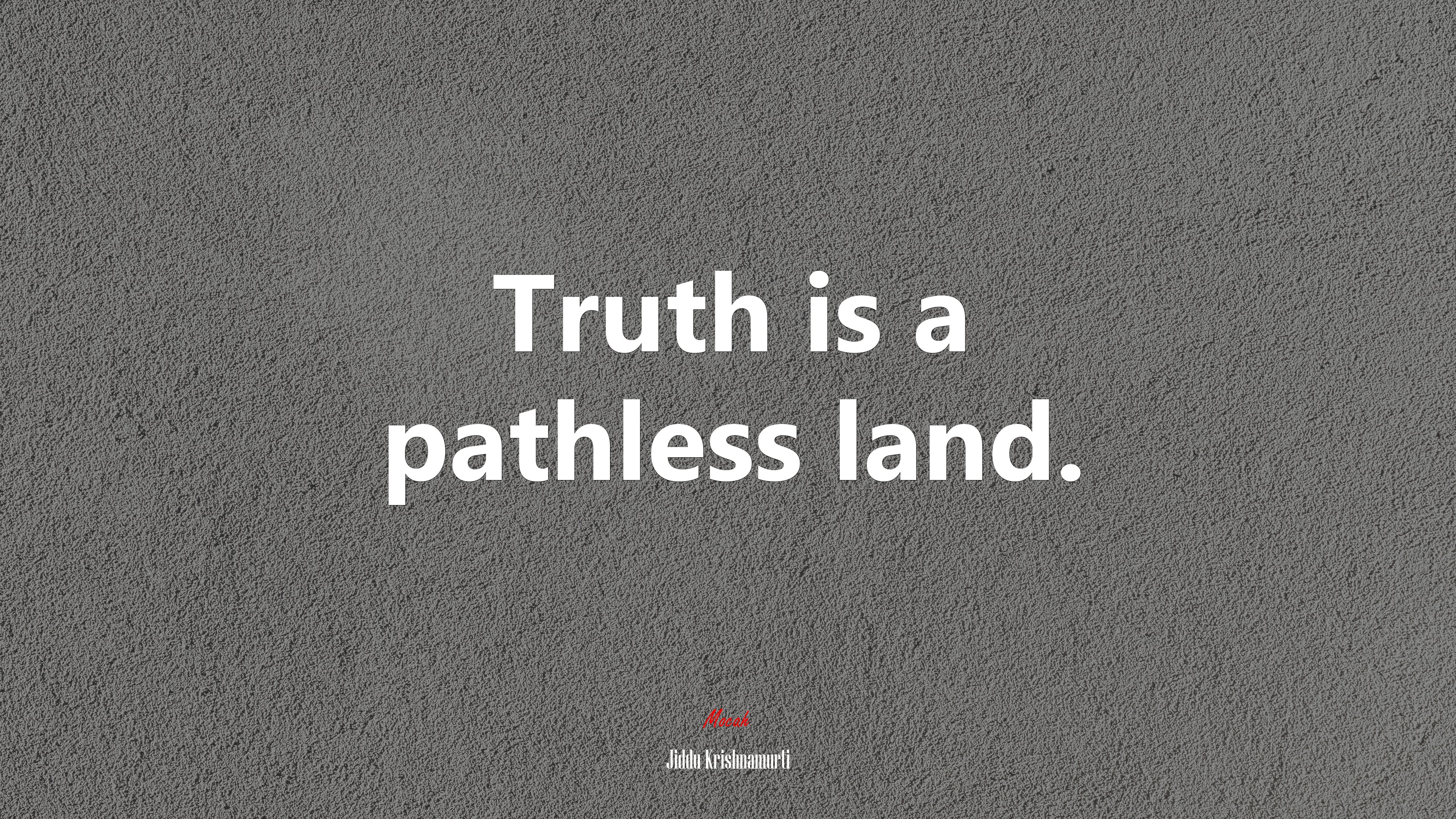 Truth is a pathless land. | Jiddu Krishnamurti quote HD Wallpaper