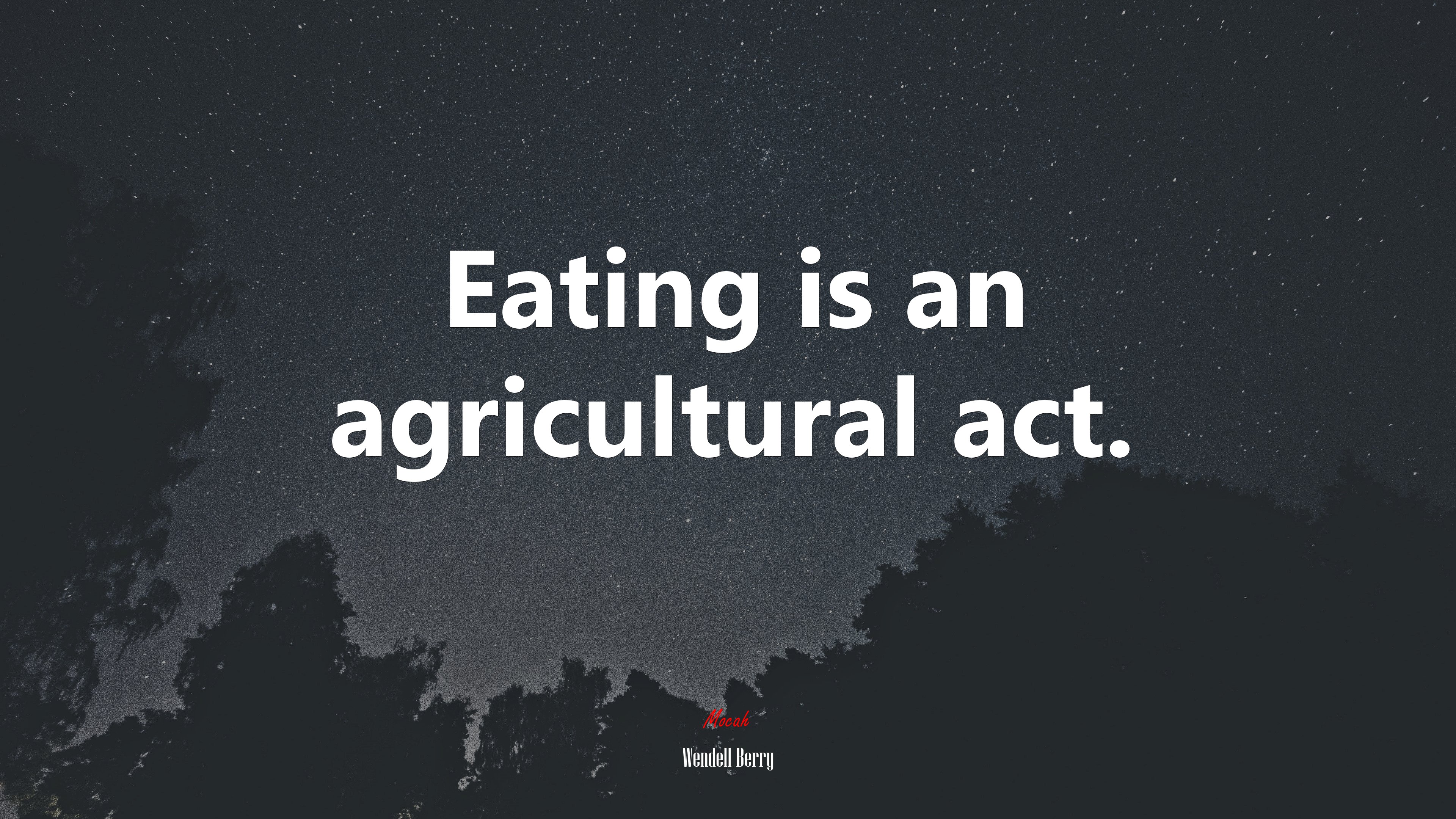 Eating is an agricultural act. | Wendell Berry quote HD Wallpaper