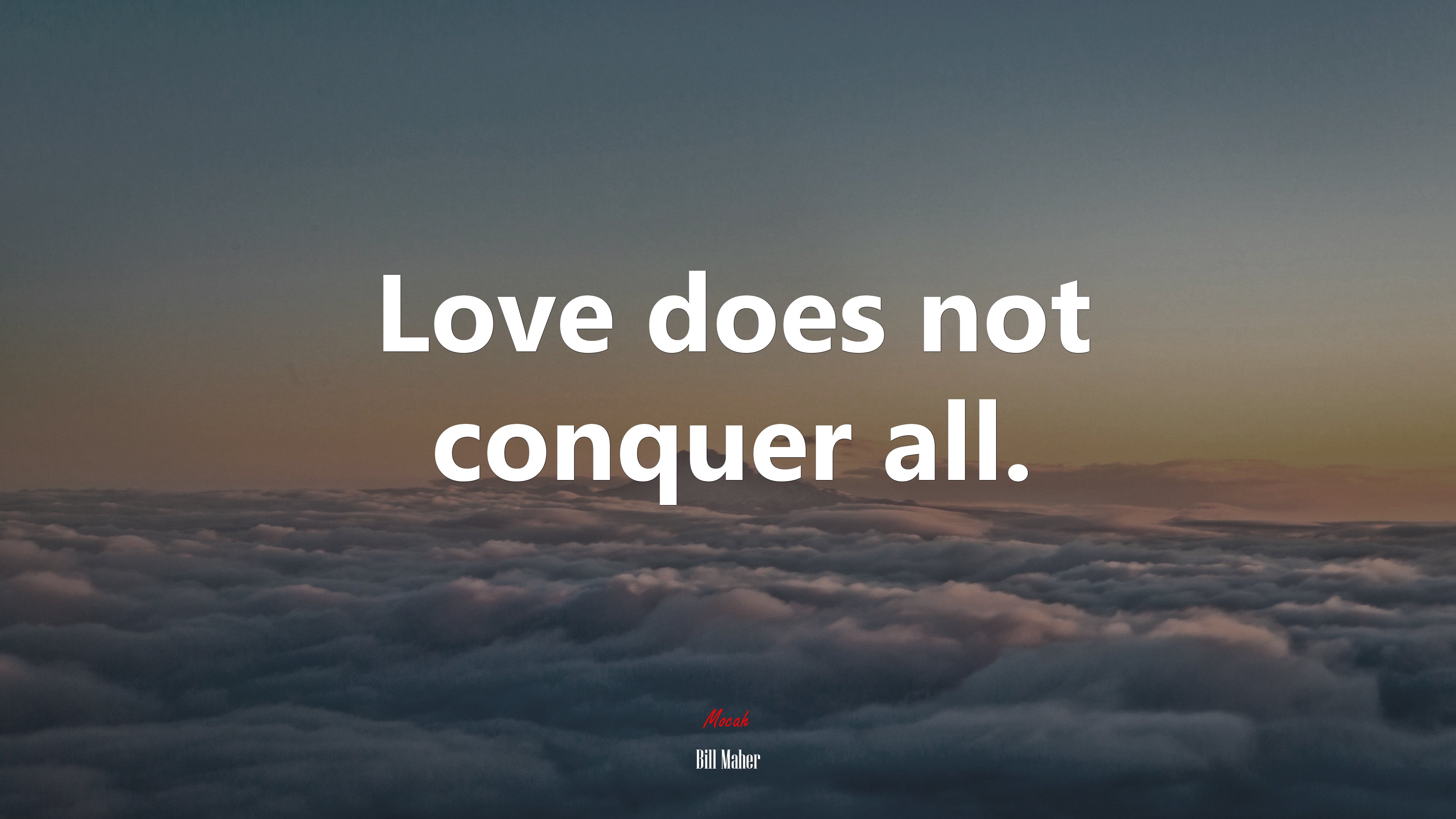 Love does not conquer all. | Bill Maher quote HD Wallpaper