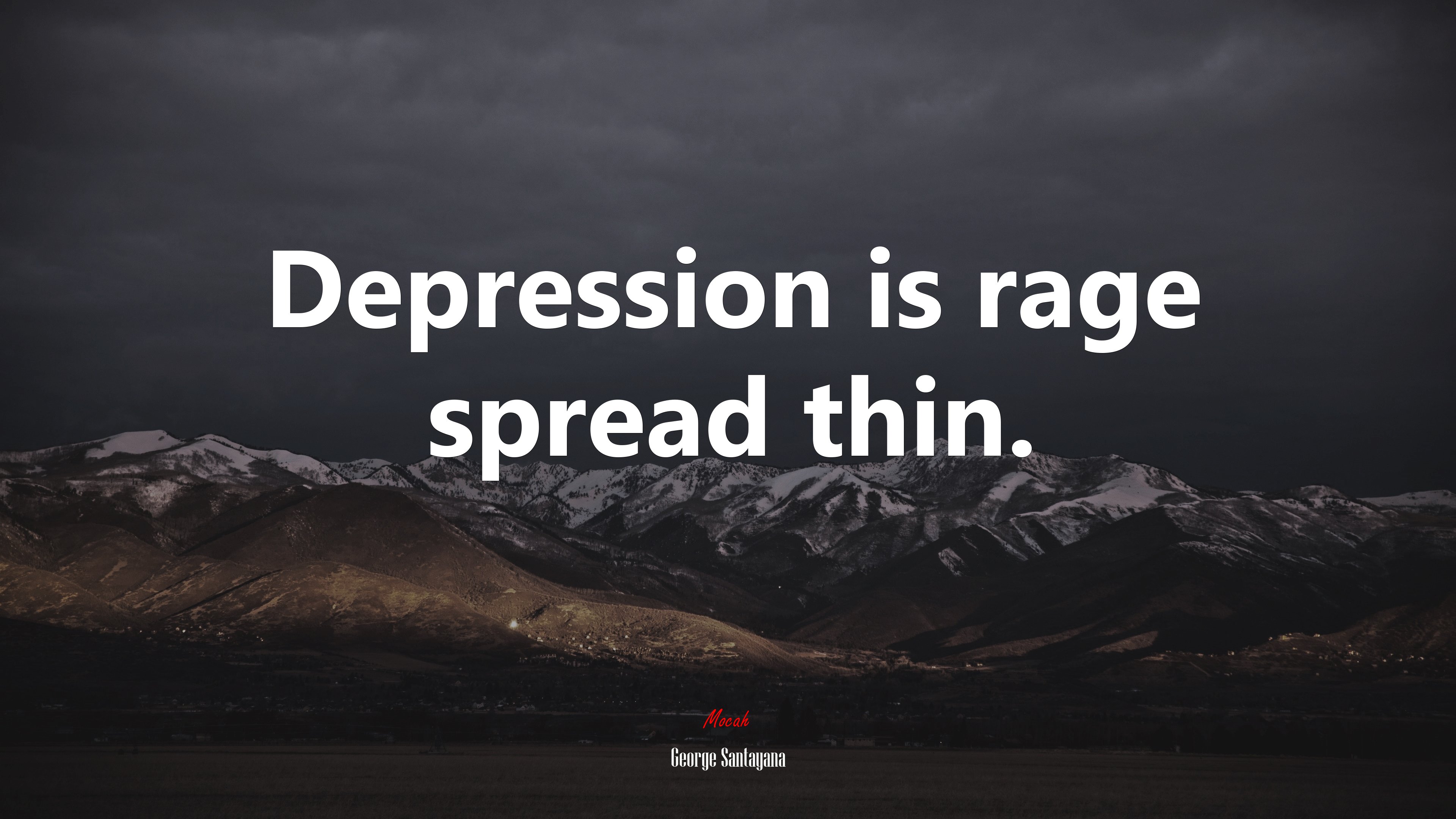Depression is rage spread thin. | George Santayana quote HD Wallpaper
