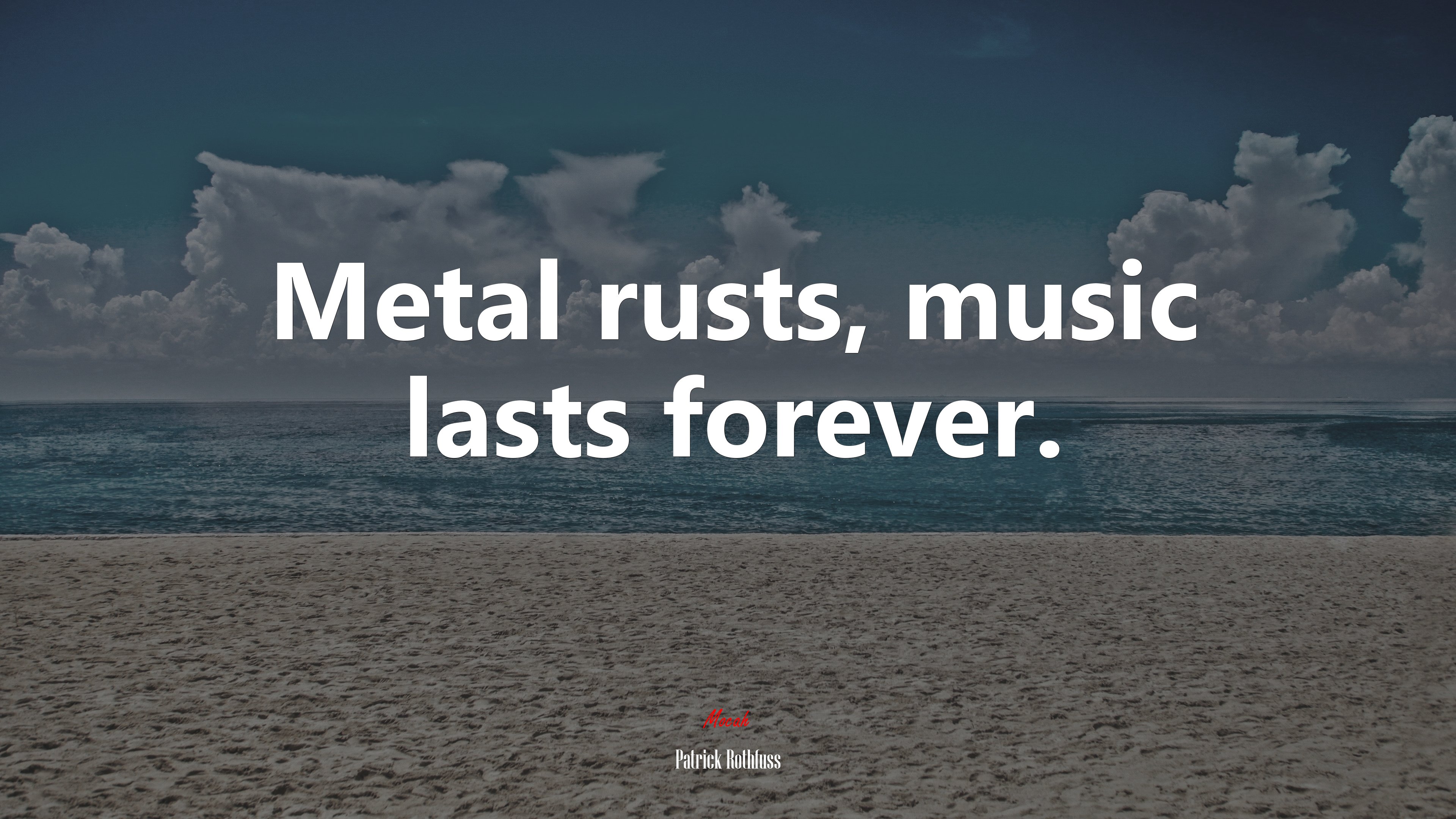 Metal rusts, music lasts forever. | Patrick Rothfuss quote HD Wallpaper