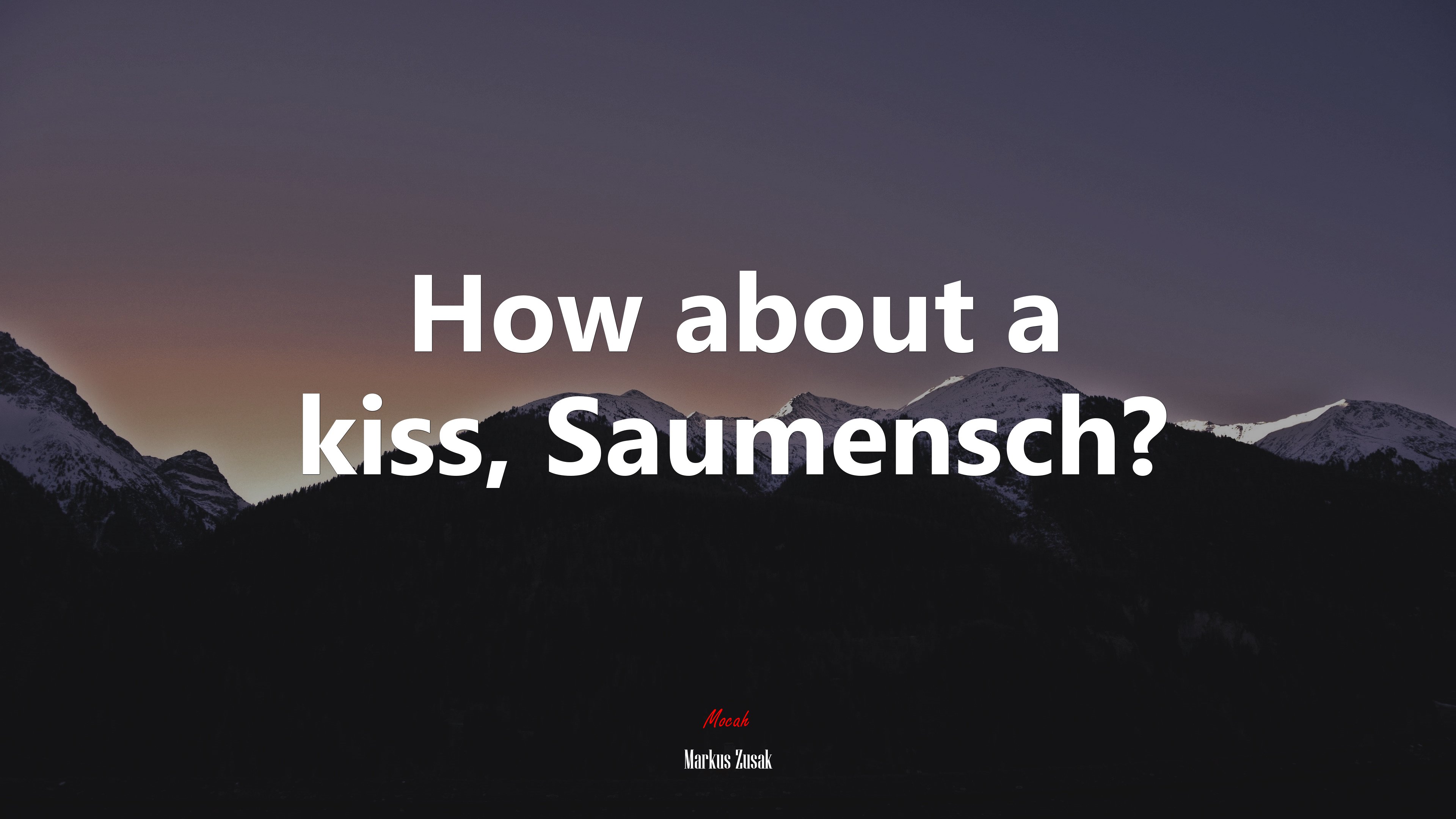 How about a kiss, Saumensch? | Markus Zusak quote HD Wallpaper