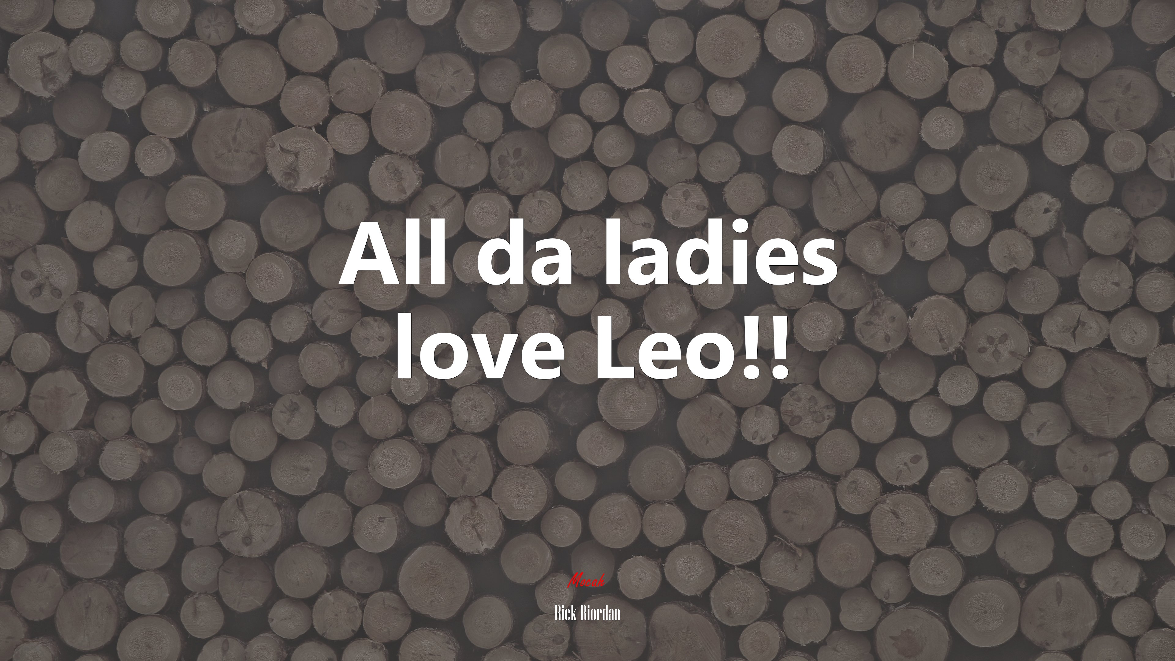 All da ladies love Leo!! | Rick Riordan quote HD Wallpaper