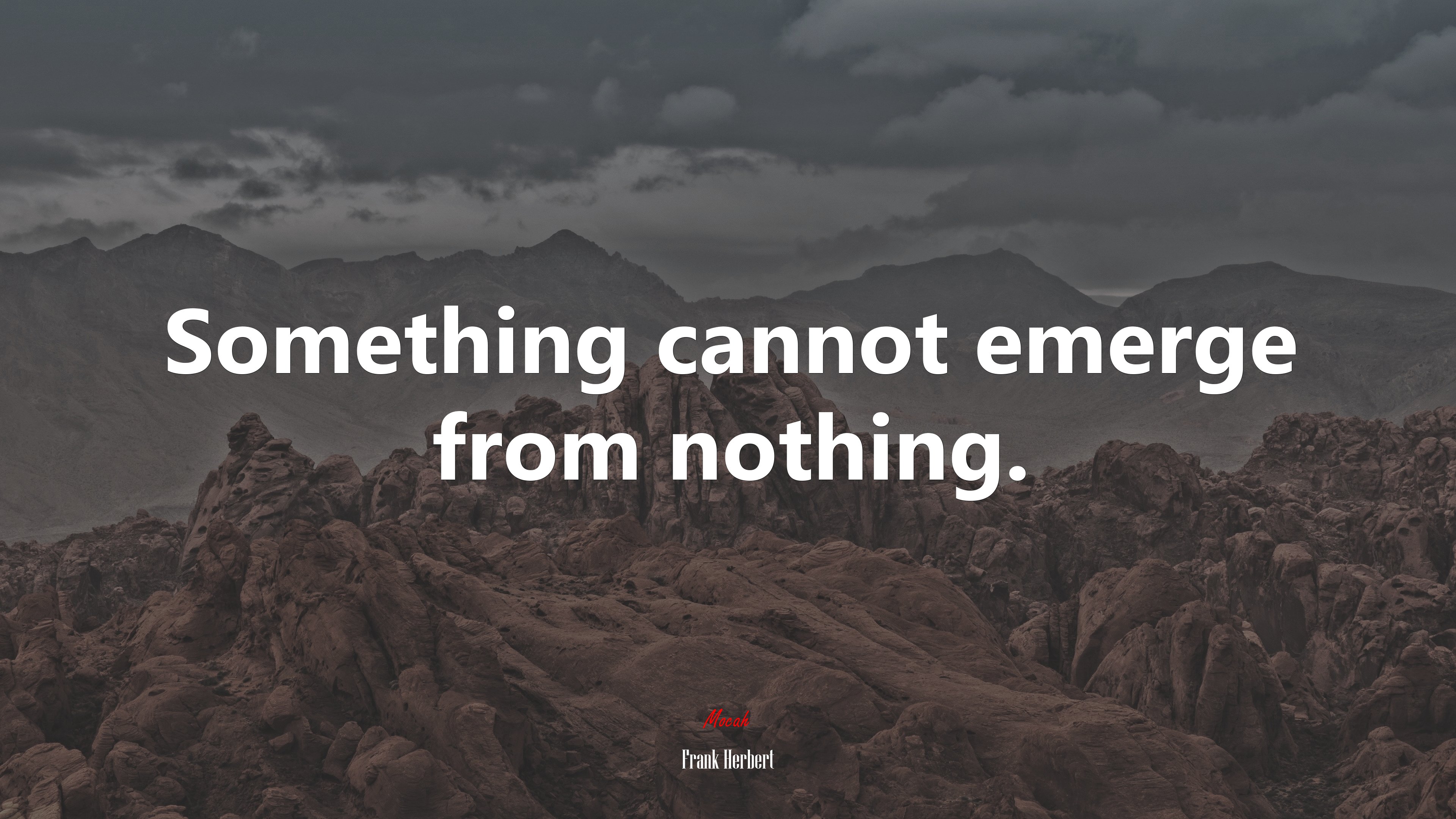 Something cannot emerge from nothing. | Frank Herbert quote HD Wallpaper
