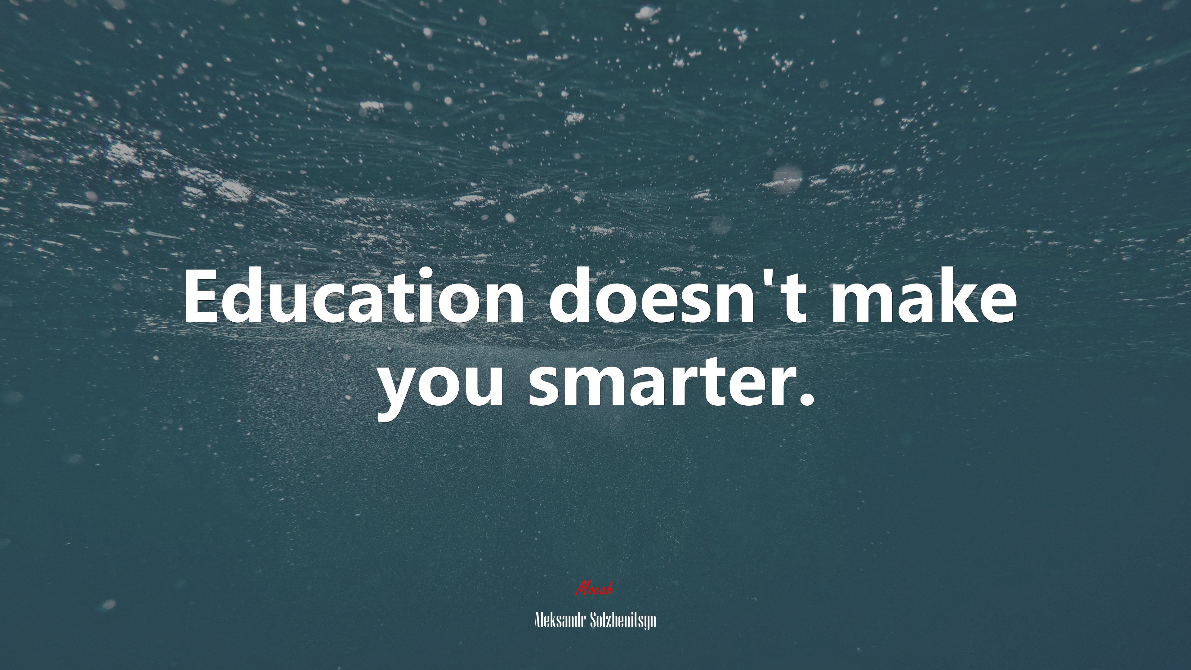 Education doesn’t make you smarter. | Aleksandr Solzhenitsyn quote HD Wallpaper