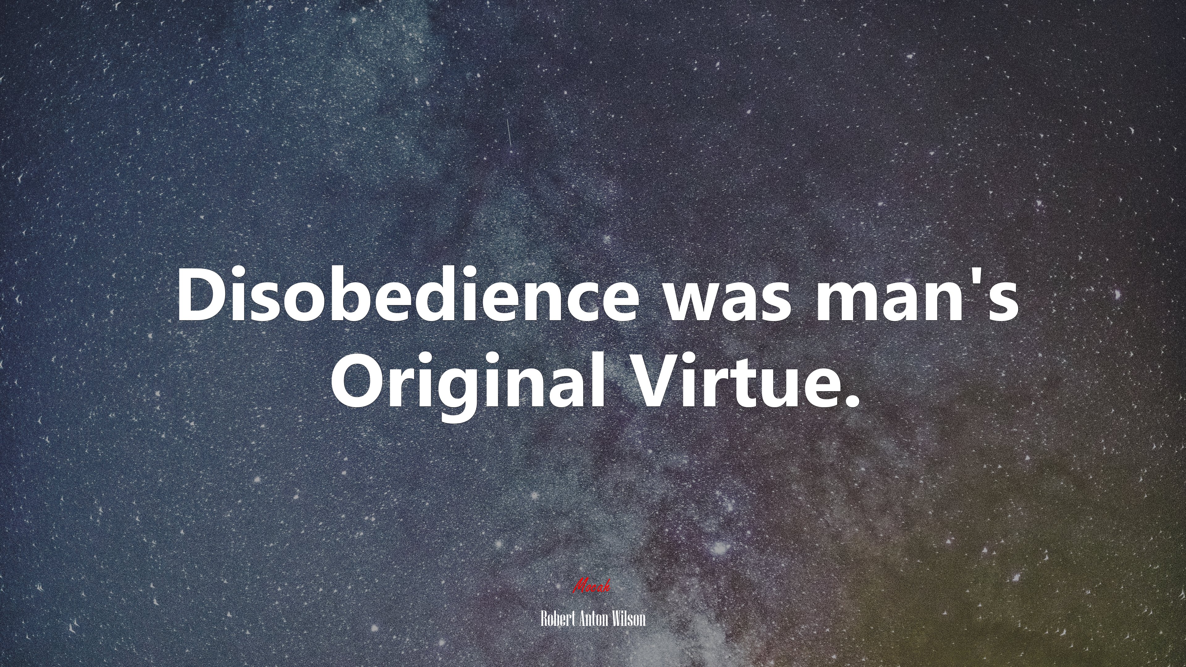Disobedience was man’s Original Virtue. | Robert Anton Wilson quote HD Wallpaper