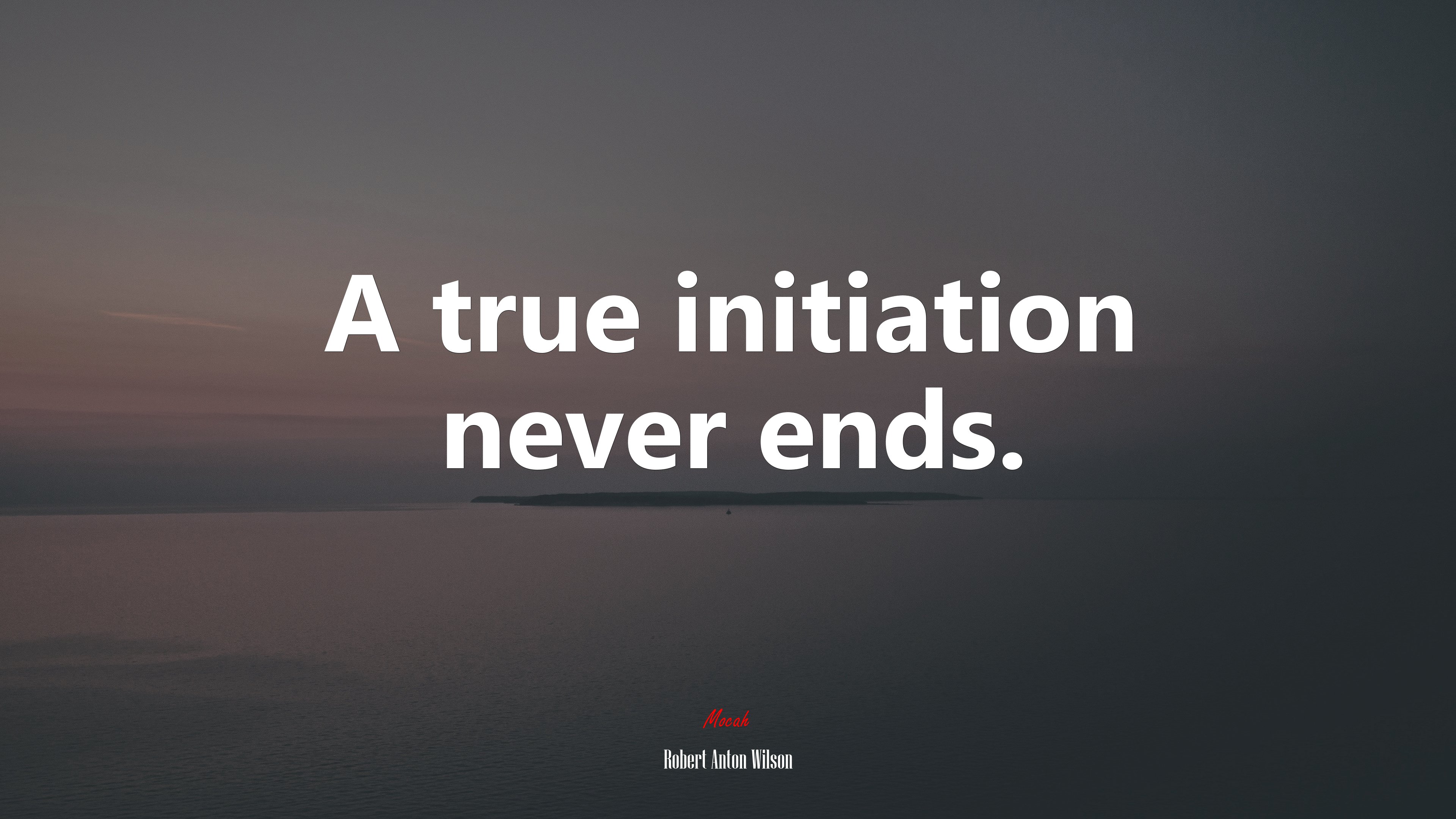 A true initiation never ends. | Robert Anton Wilson quote HD Wallpaper