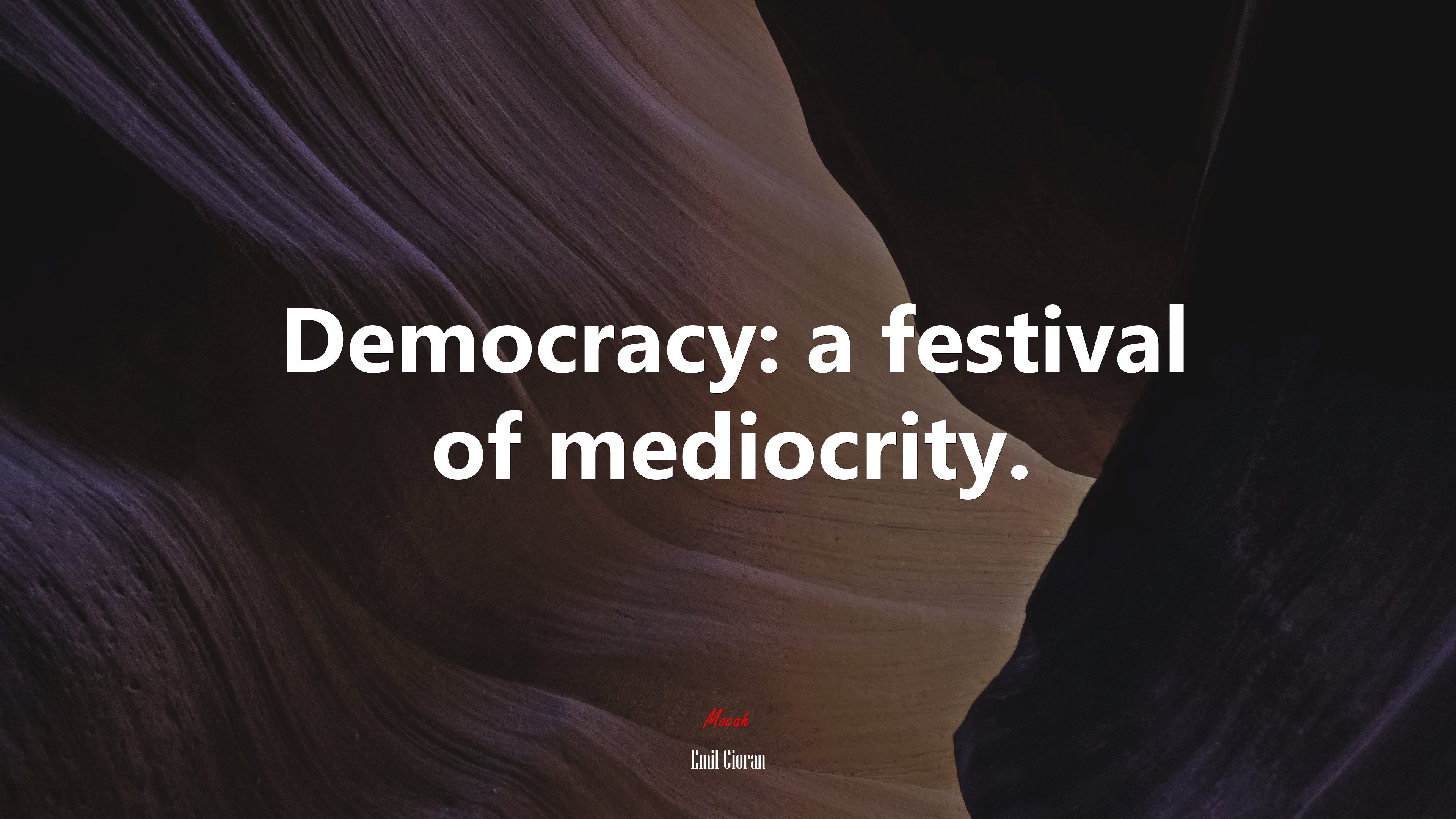 Democracy: a festival of mediocrity. | Emil Cioran quote HD Wallpaper
