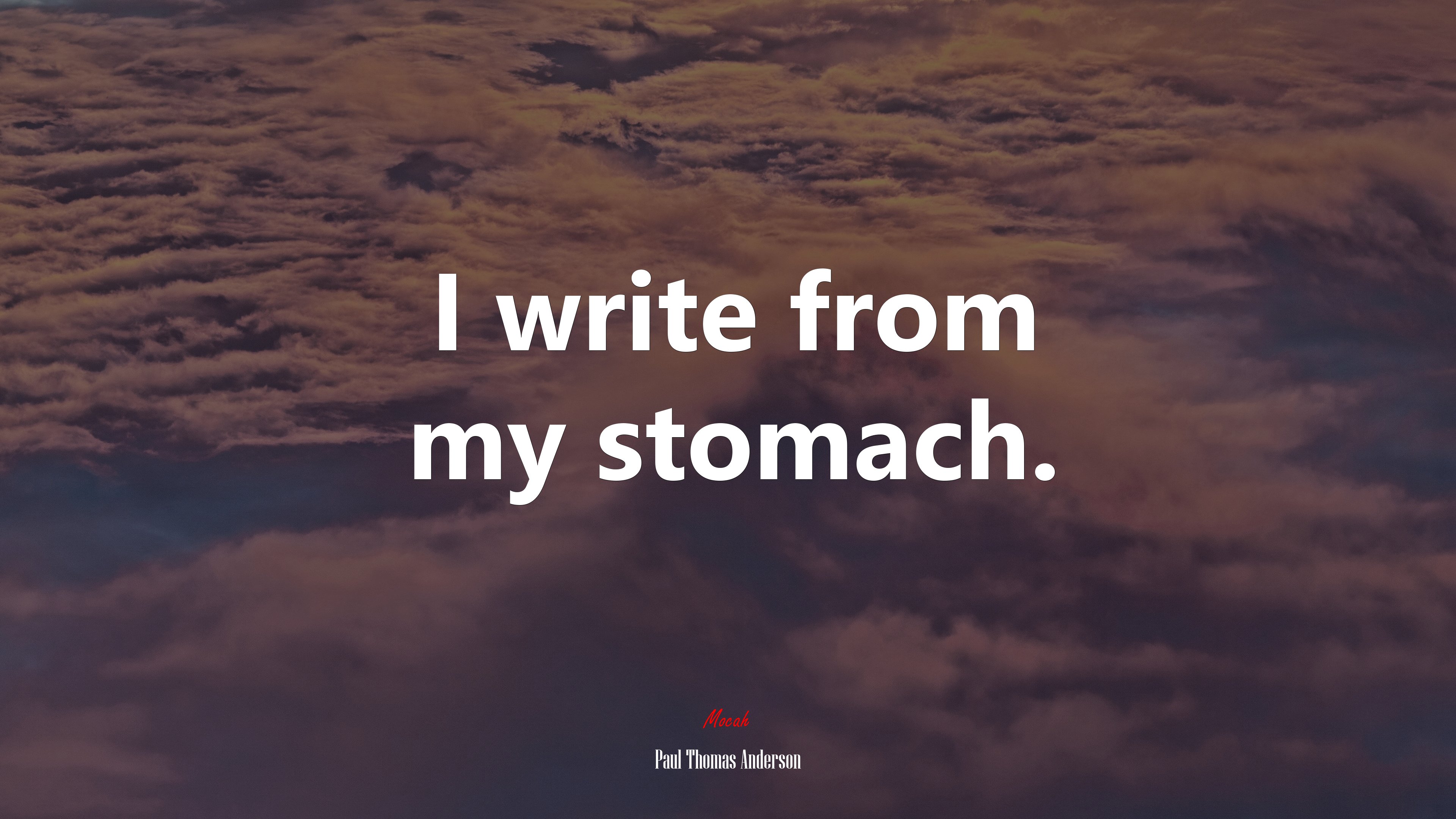 I write from my stomach. | Paul Thomas Anderson quote HD Wallpaper