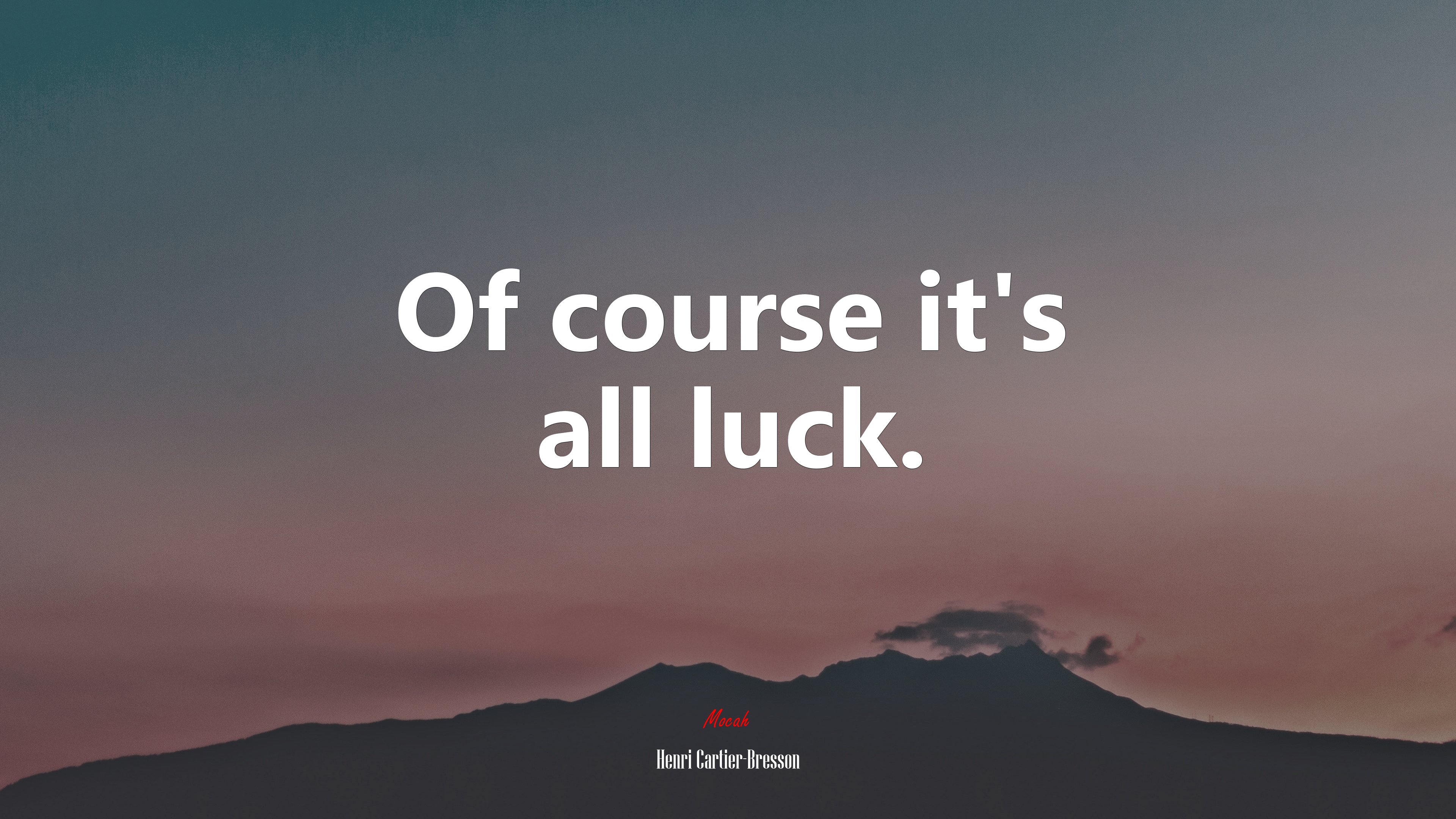 Of course it’s all luck. | Henri Cartier-Bresson quote HD Wallpaper