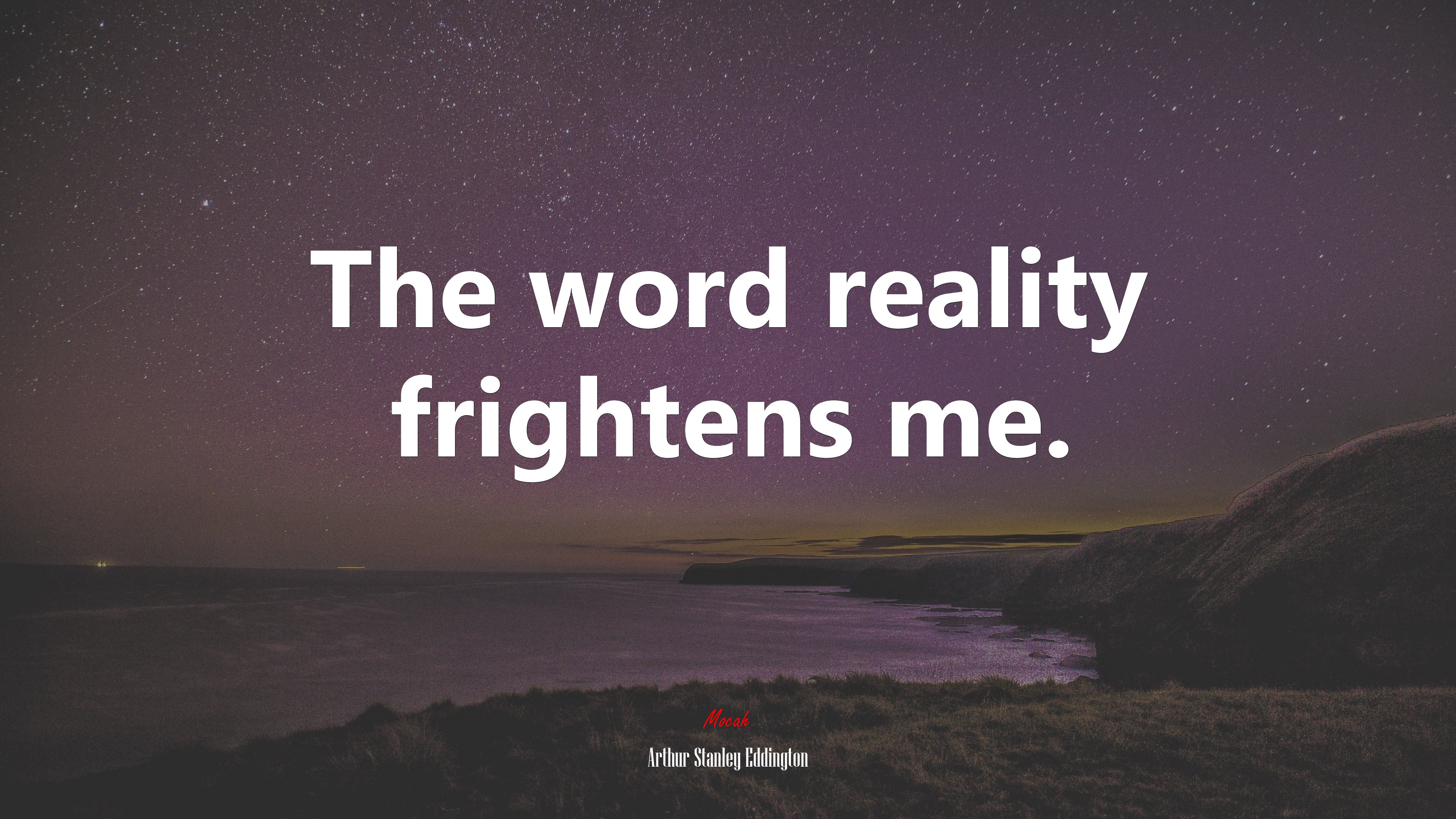 The word reality frightens me. | Arthur Stanley Eddington quote HD Wallpaper