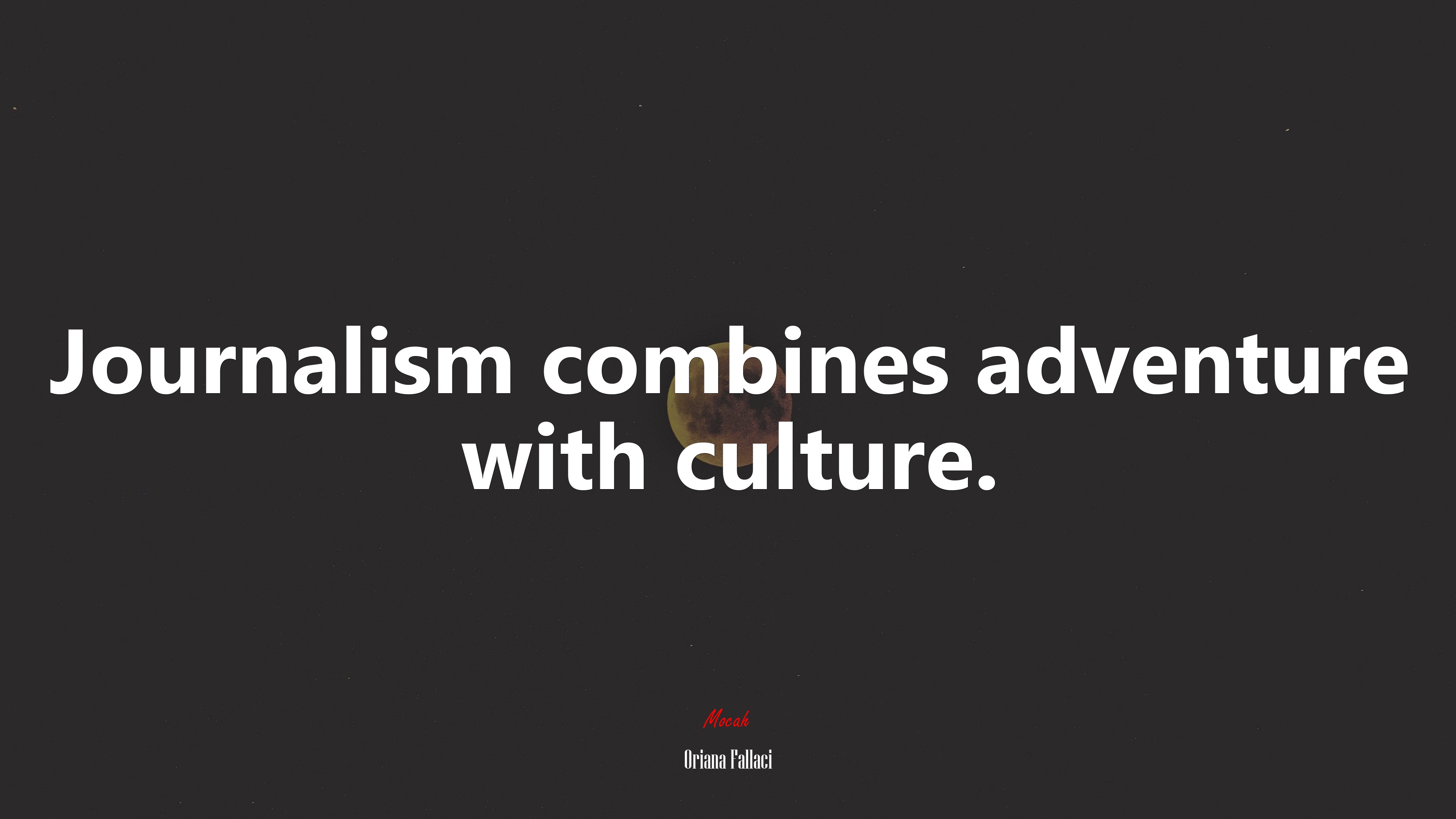 Journalism combines adventure with culture. | Oriana Fallaci quote HD Wallpaper