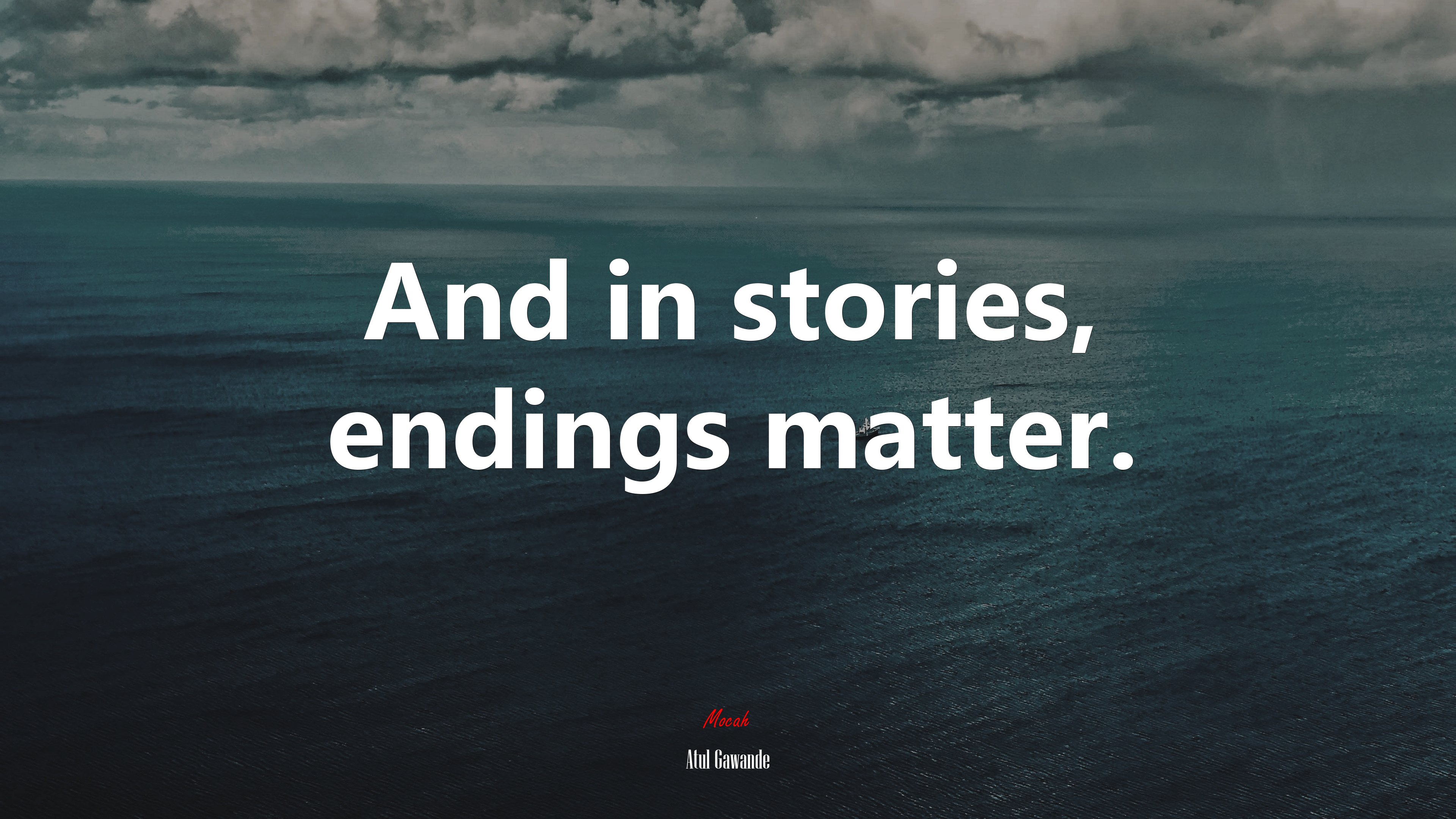 And in stories, endings matter. | Atul Gawande quote HD Wallpaper