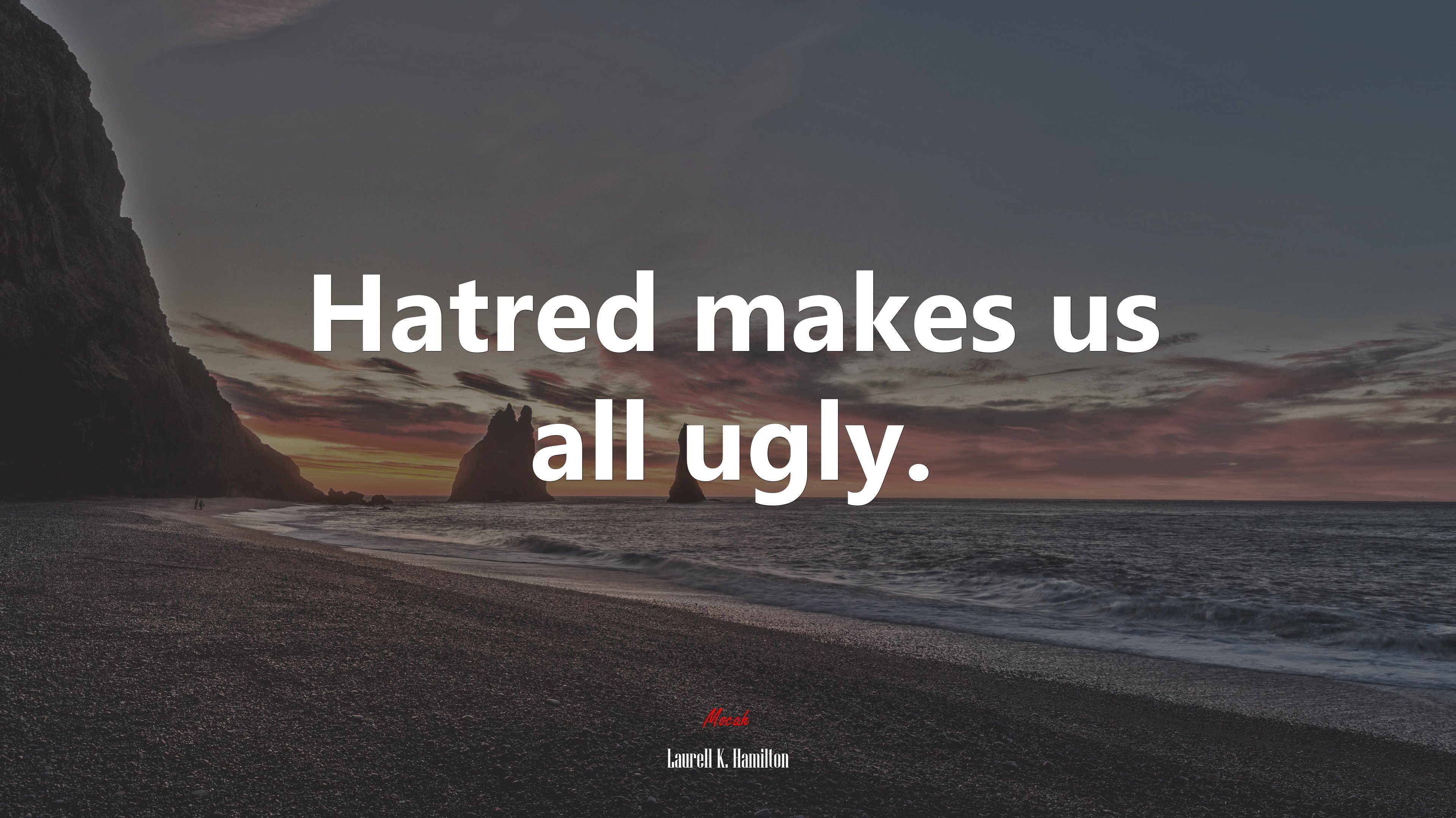 Hatred makes us all ugly. | Laurell K. Hamilton quote HD Wallpaper