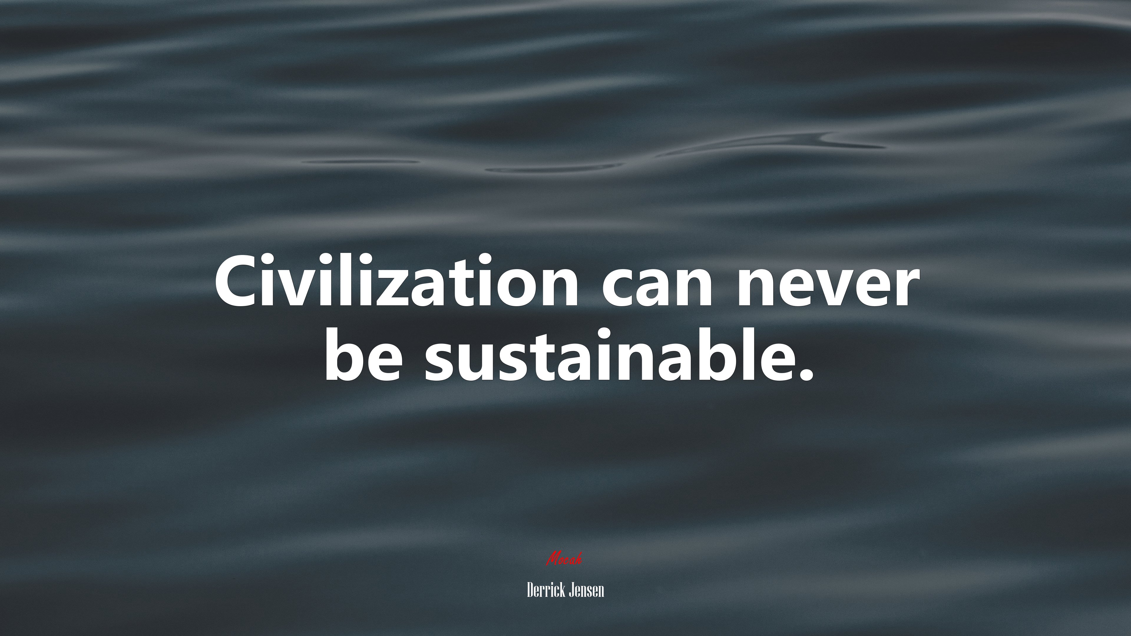 Civilization can never be sustainable. | Derrick Jensen quote HD Wallpaper