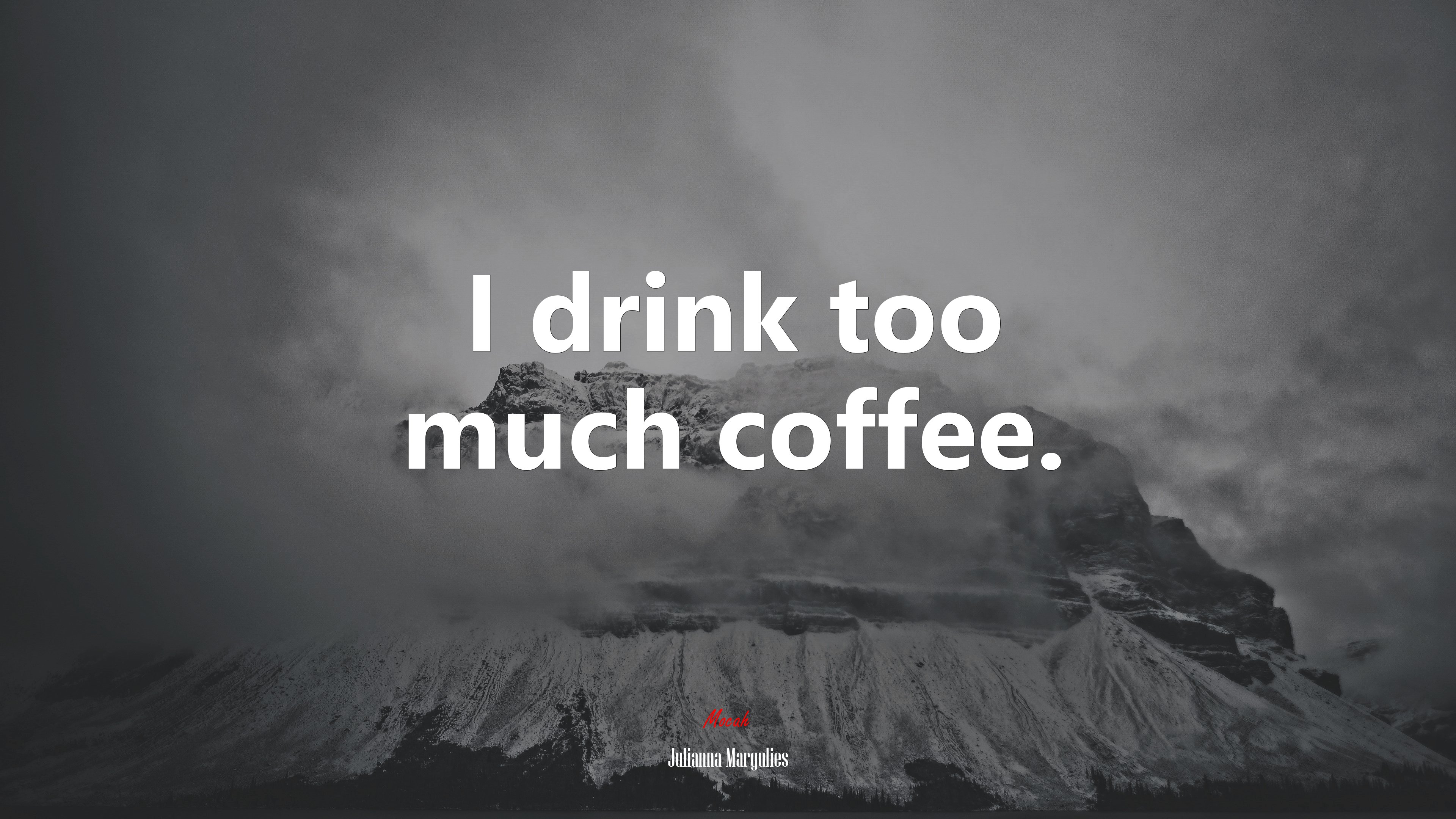 I drink too much coffee. | Julianna Margulies quote HD Wallpaper