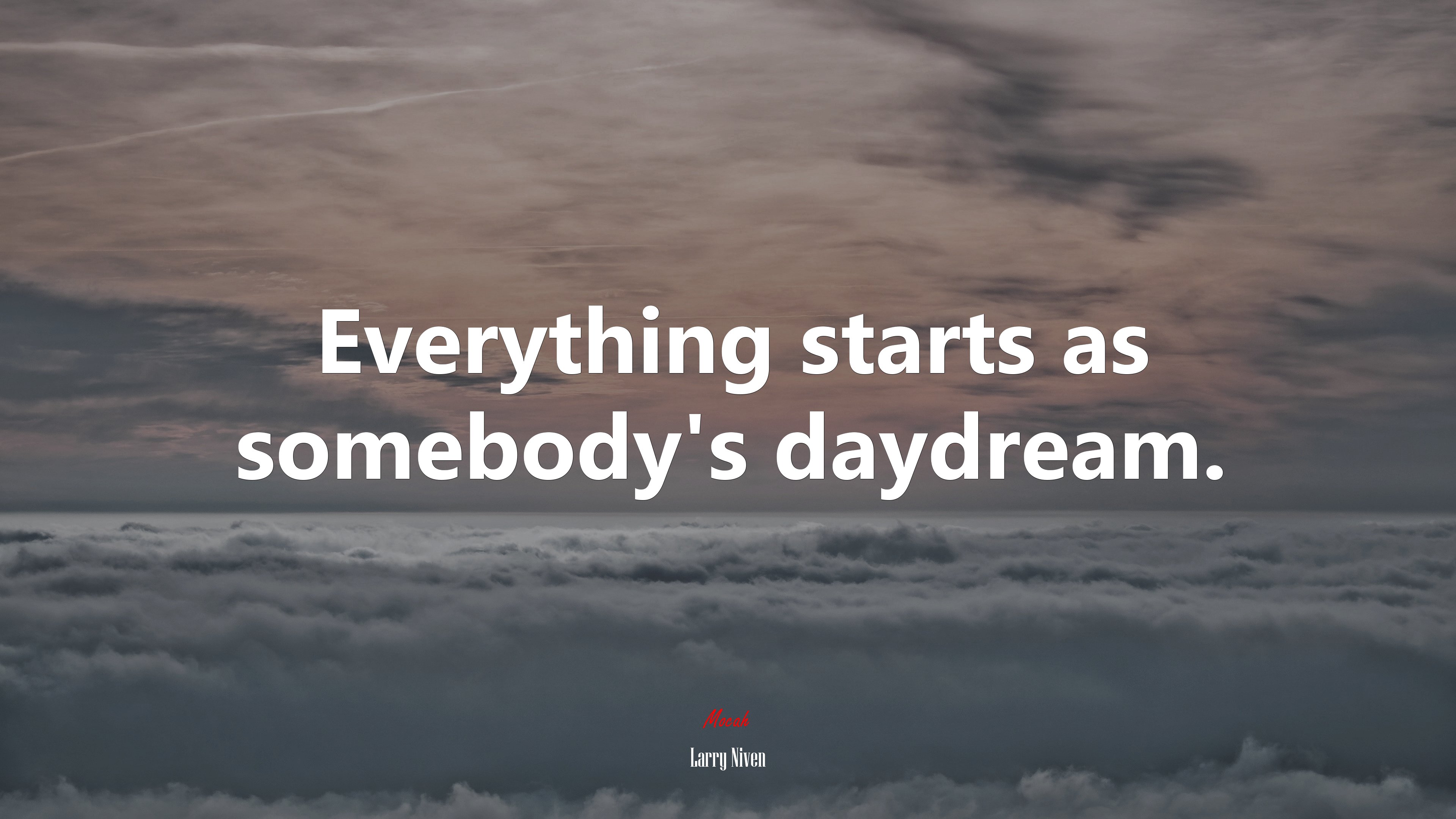Everything starts as somebody’s daydream. | Larry Niven quote HD Wallpaper