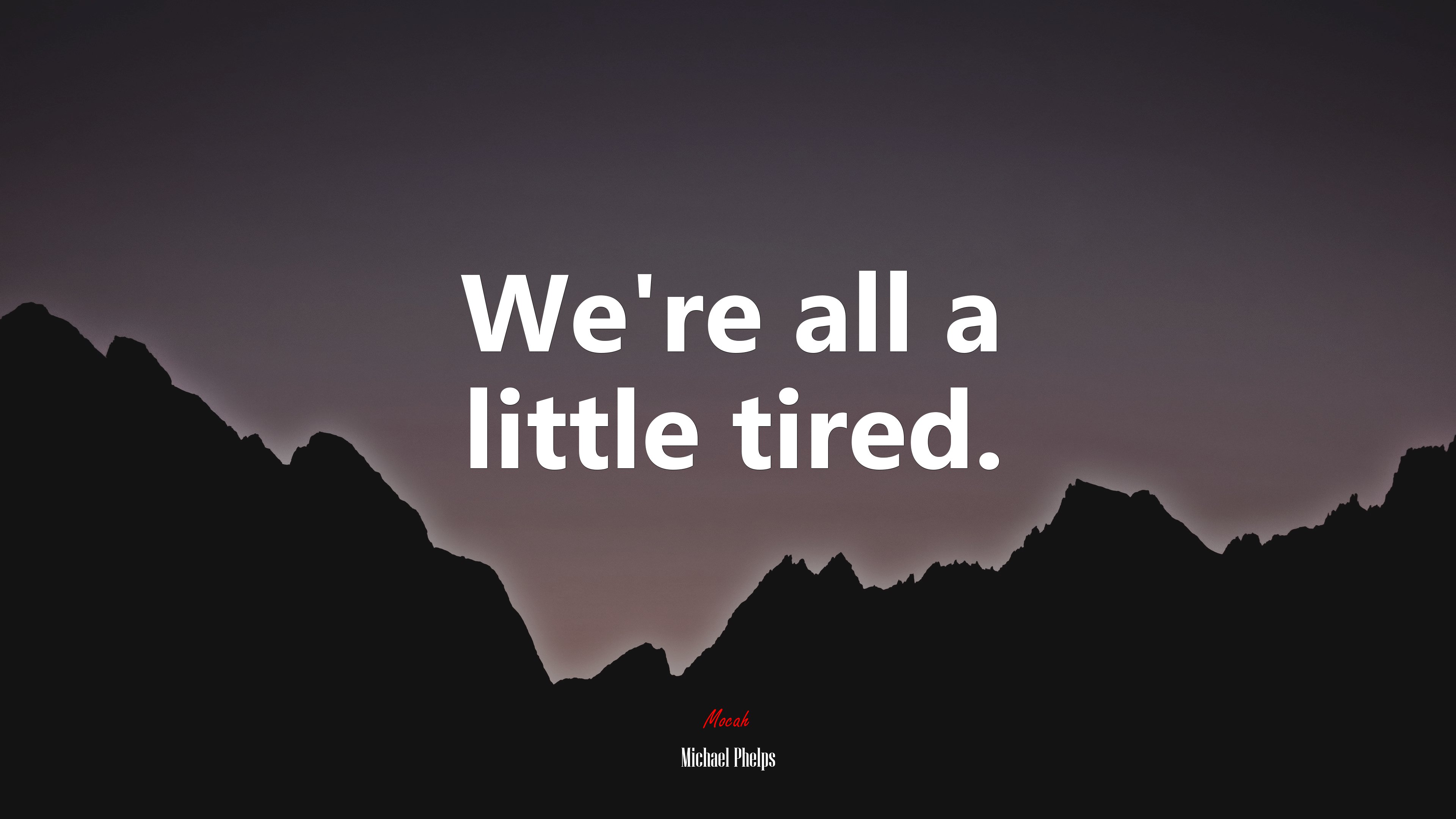 We’re all a little tired. | Michael Phelps quote HD Wallpaper