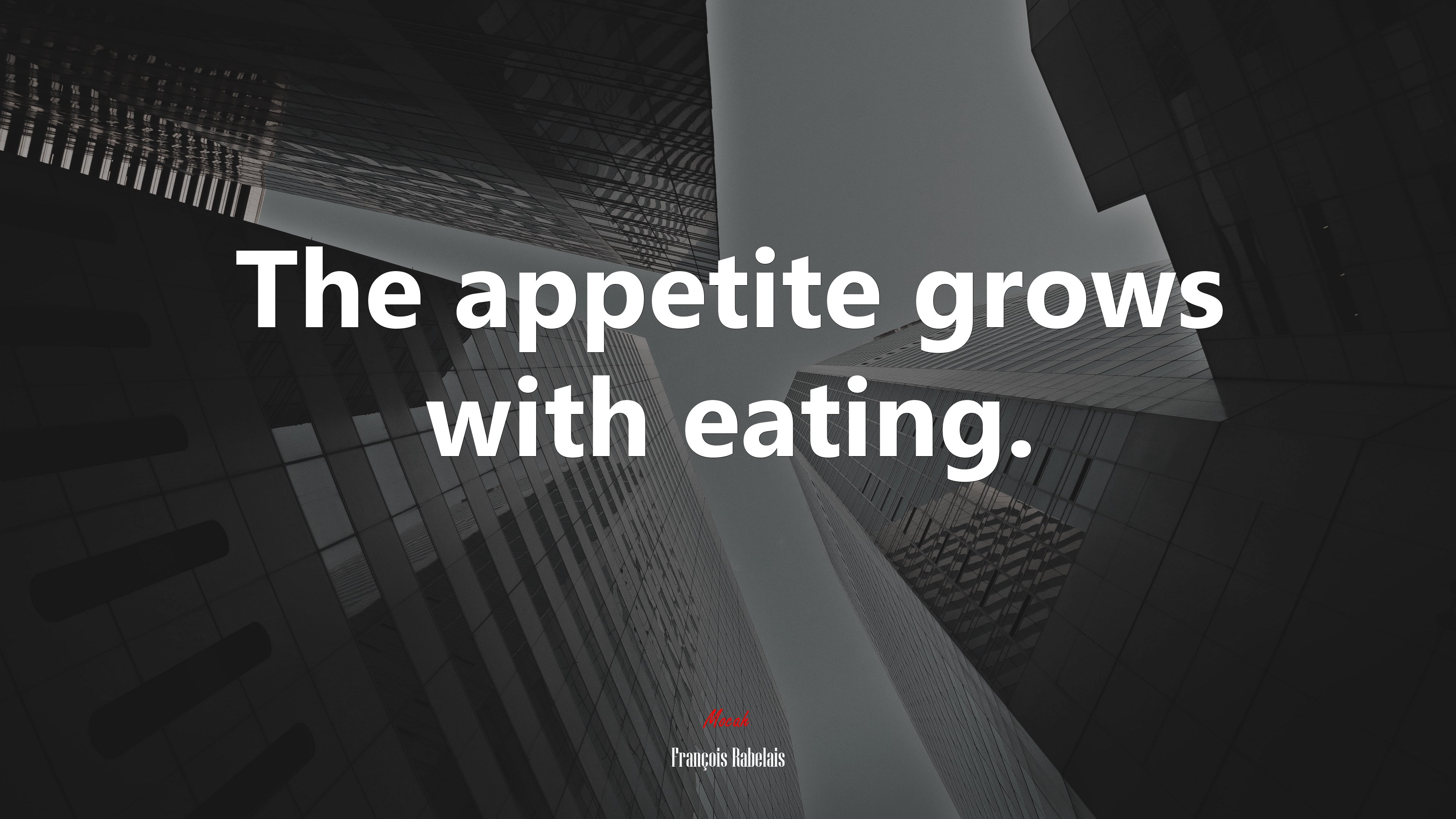 The appetite grows with eating. | François Rabelais quote HD Wallpaper