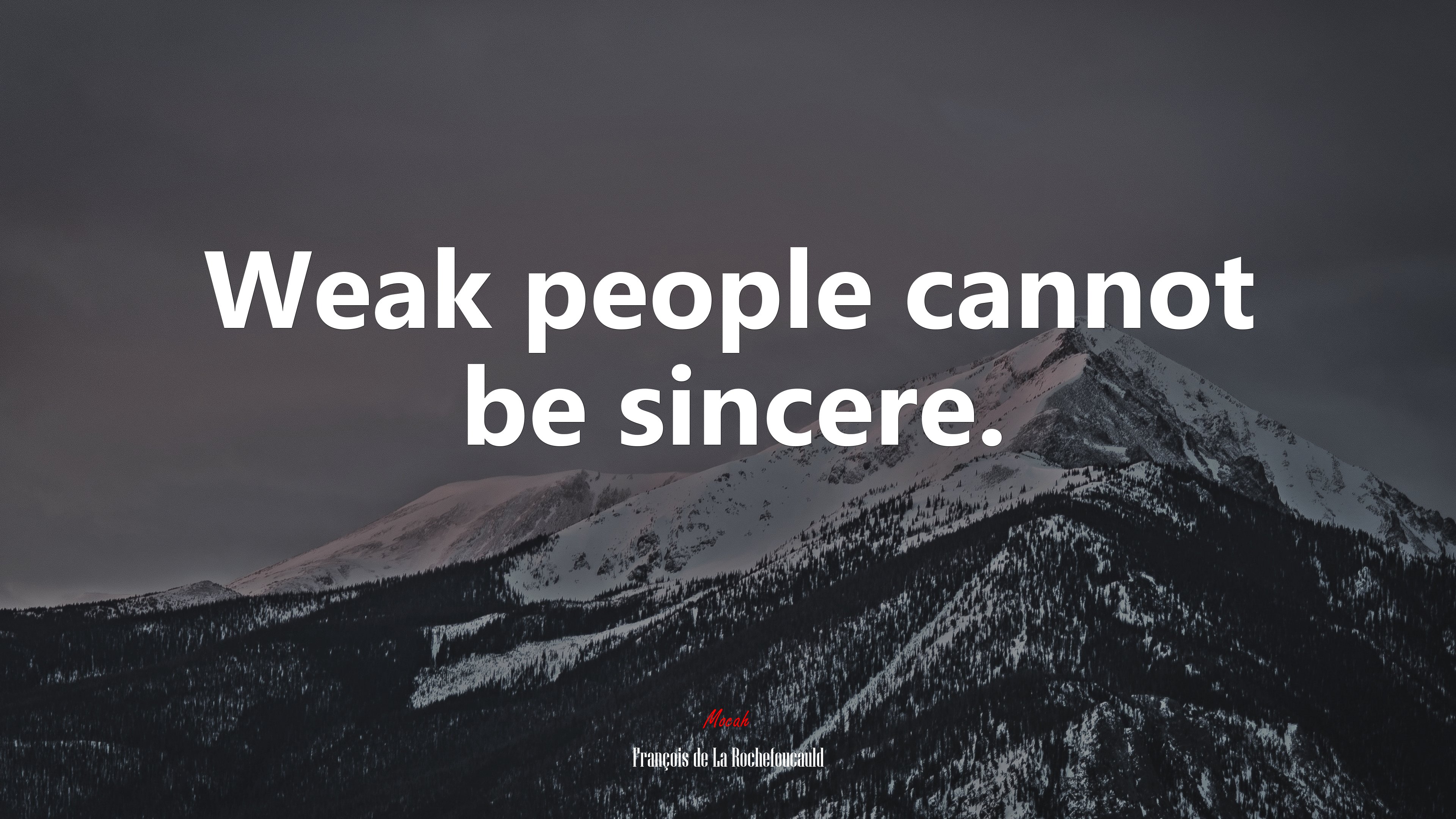 Weak people cannot be sincere. | François de La Rochefoucauld quote HD Wallpaper