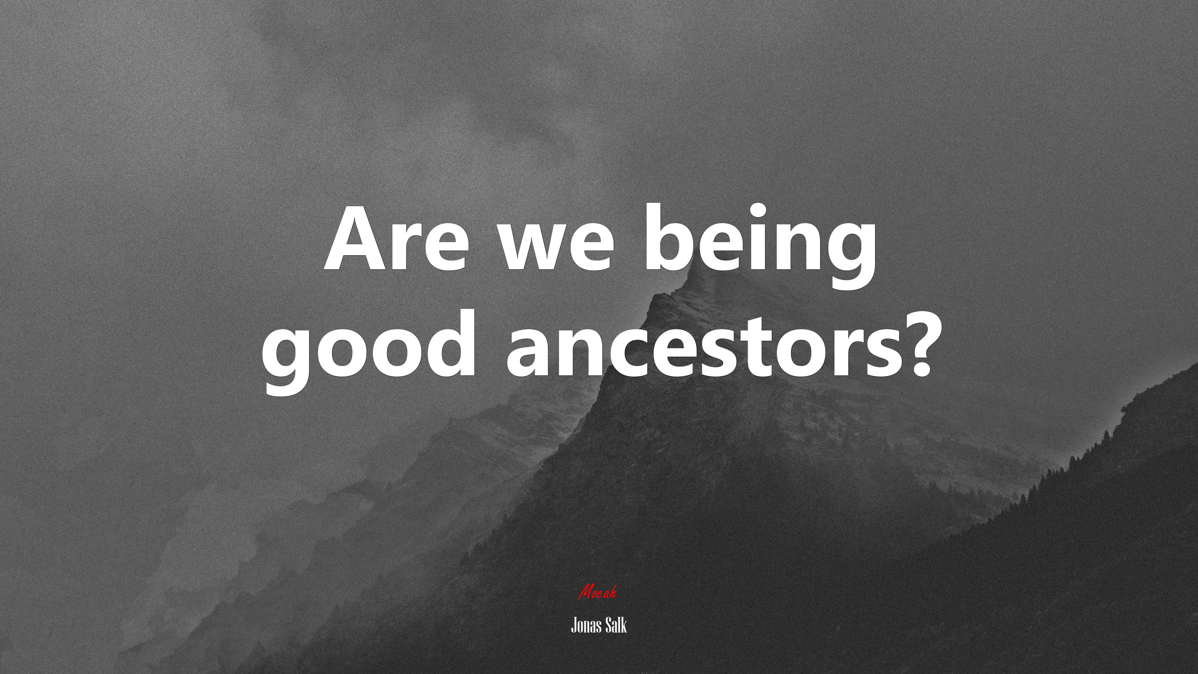 Are we being good ancestors? | Jonas Salk quote HD Wallpaper