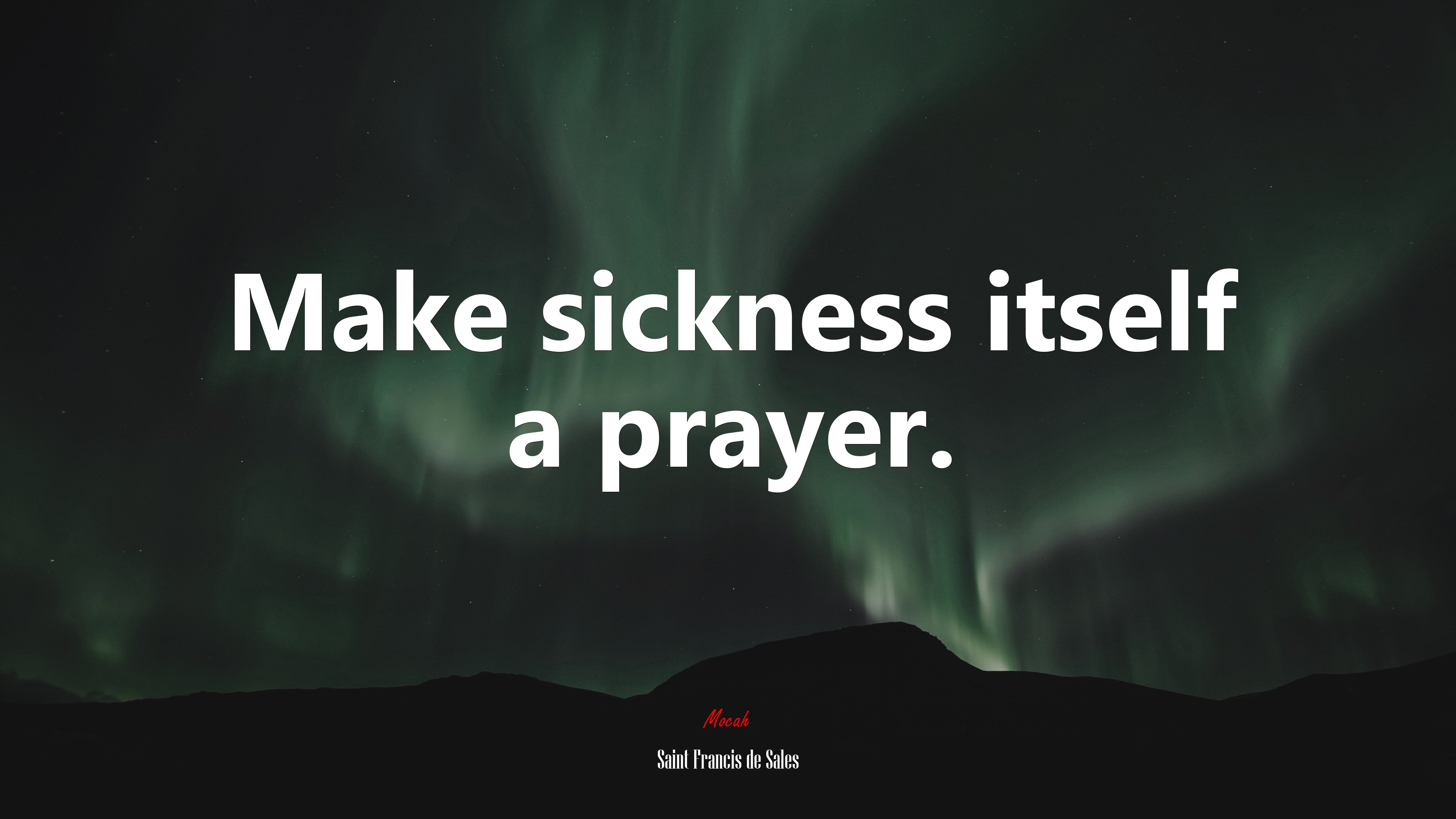 Make sickness itself a prayer. | Saint Francis de Sales quote HD Wallpaper