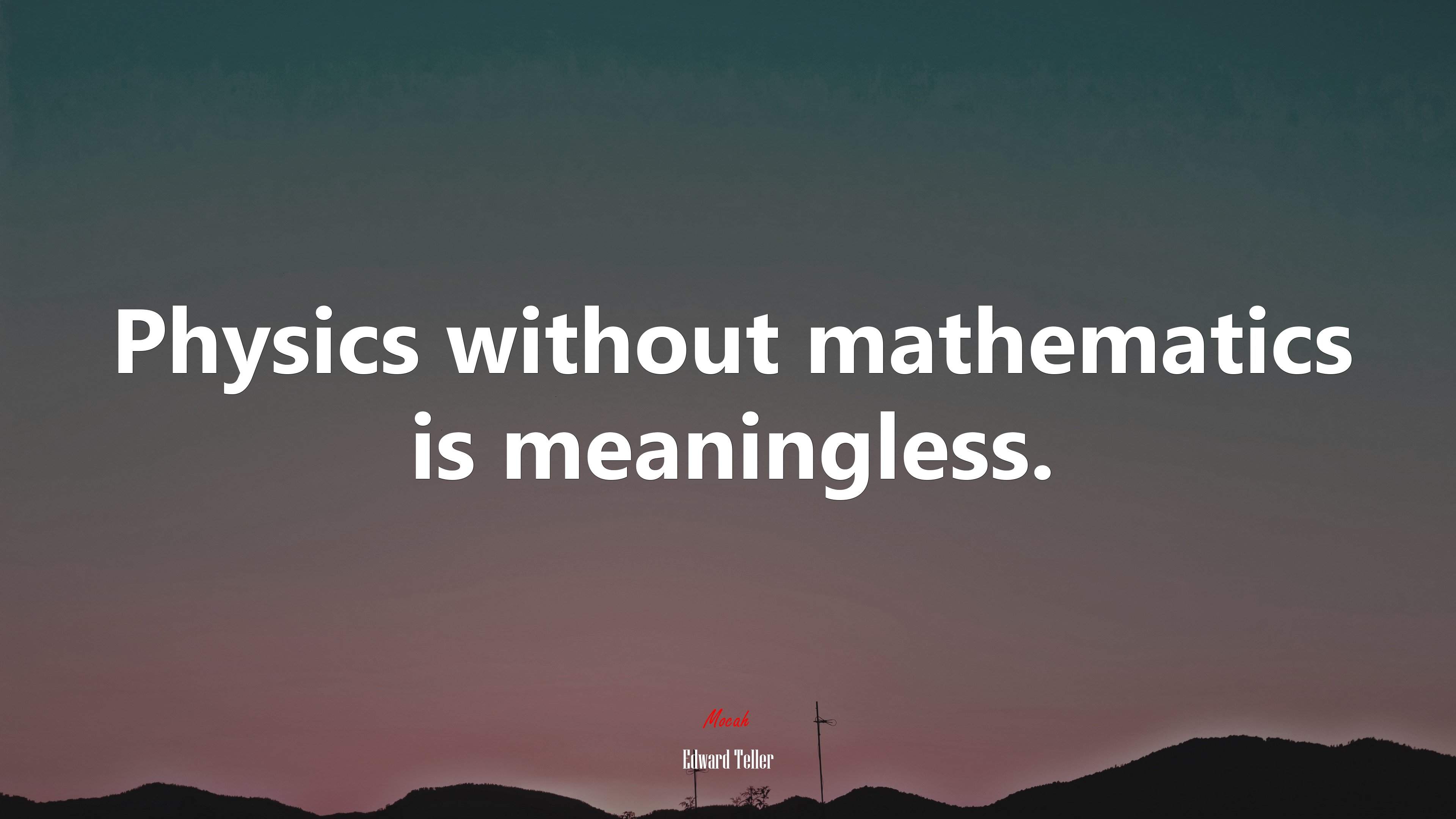 Physics without mathematics is meaningless. | Edward Teller quote HD Wallpaper