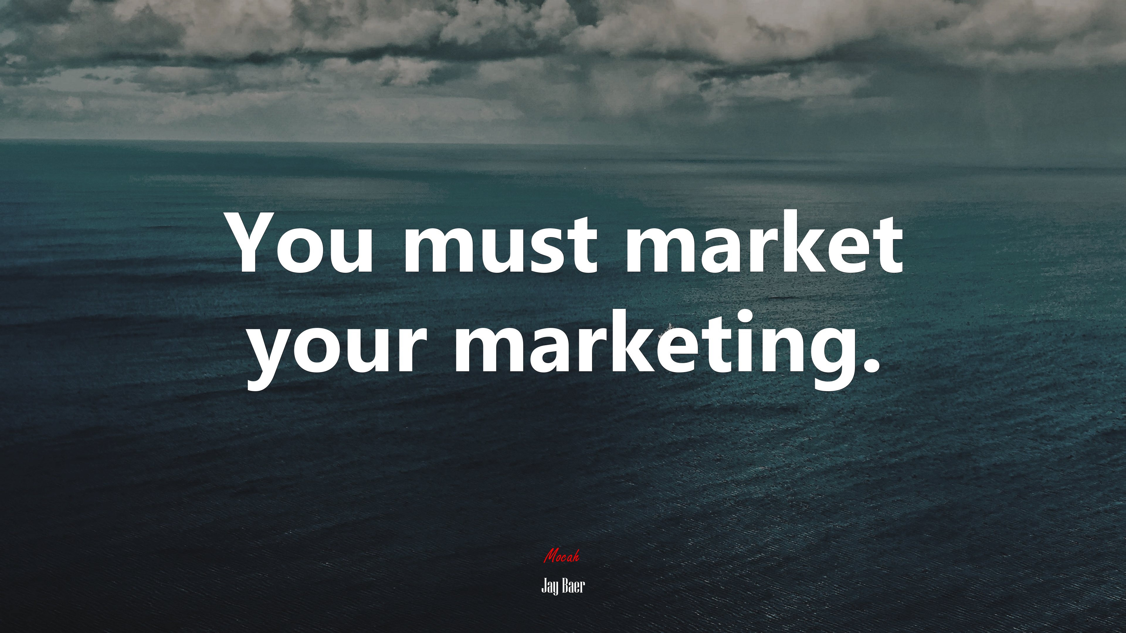 You must market your marketing. | Jay Baer quote HD Wallpaper