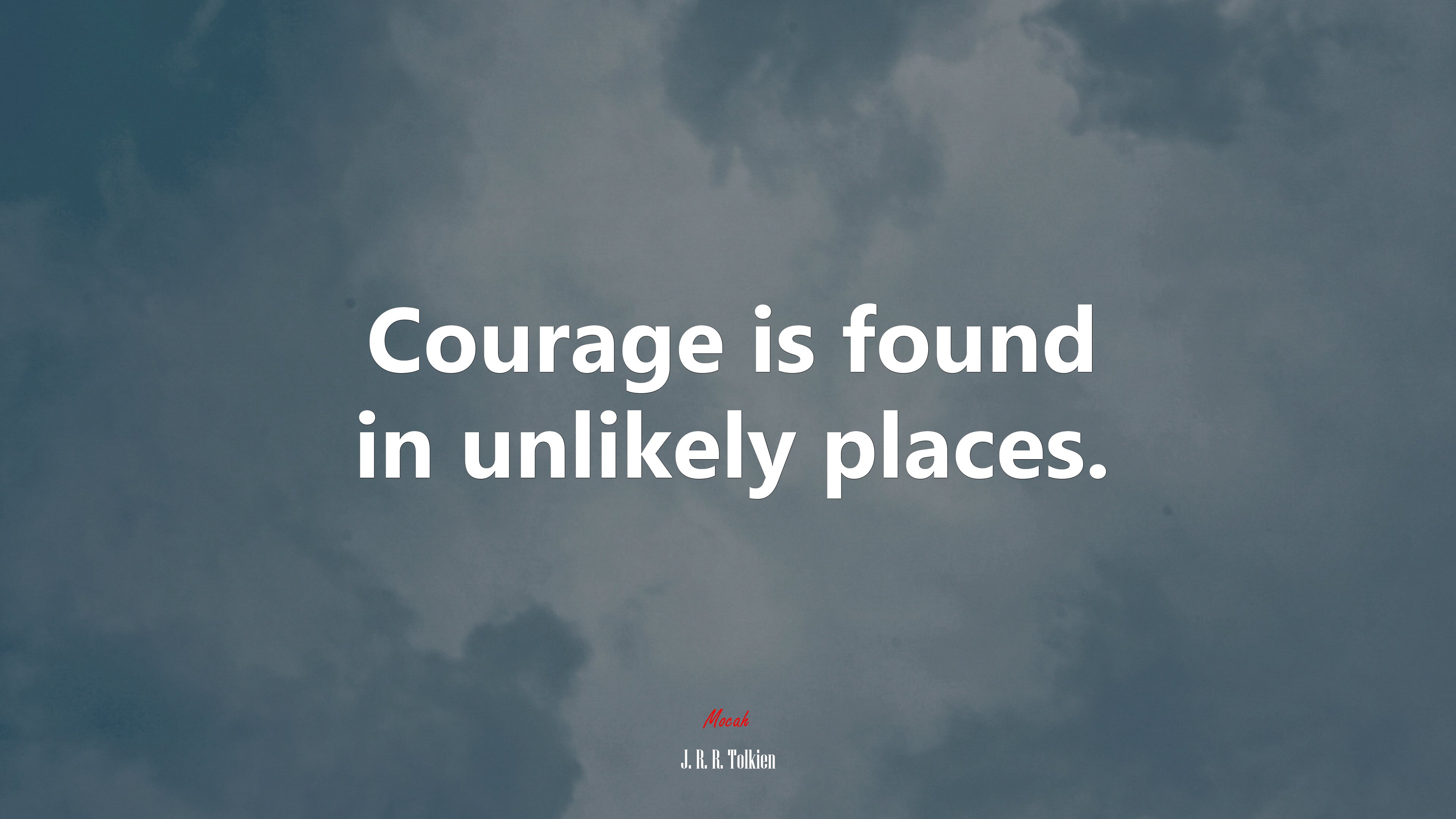 Courage is found in unlikely places. | J. R. R. Tolkien quote HD Wallpaper