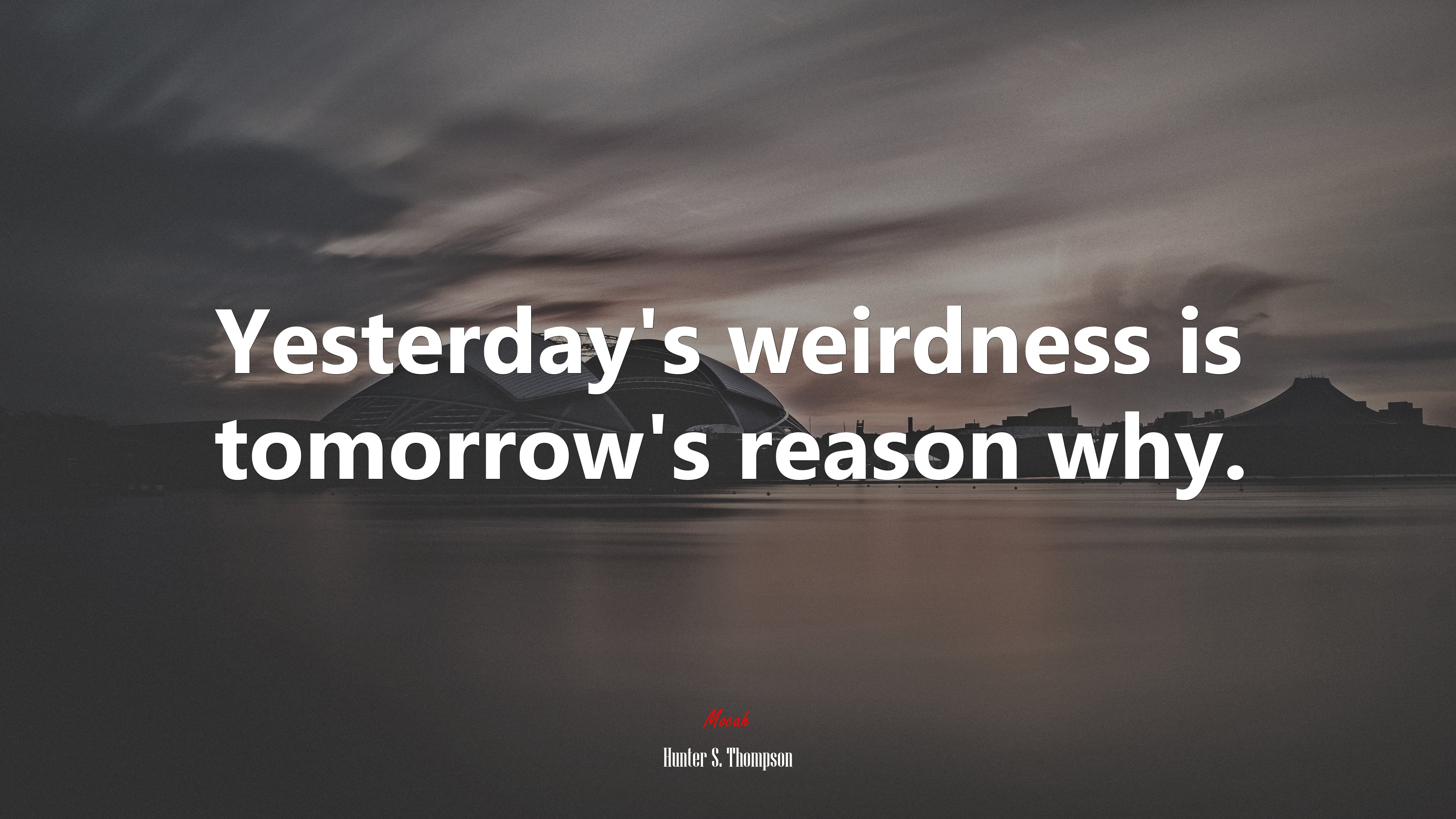 Yesterday’s weirdness is tomorrow’s reason why. | Hunter S. Thompson quote HD Wallpaper