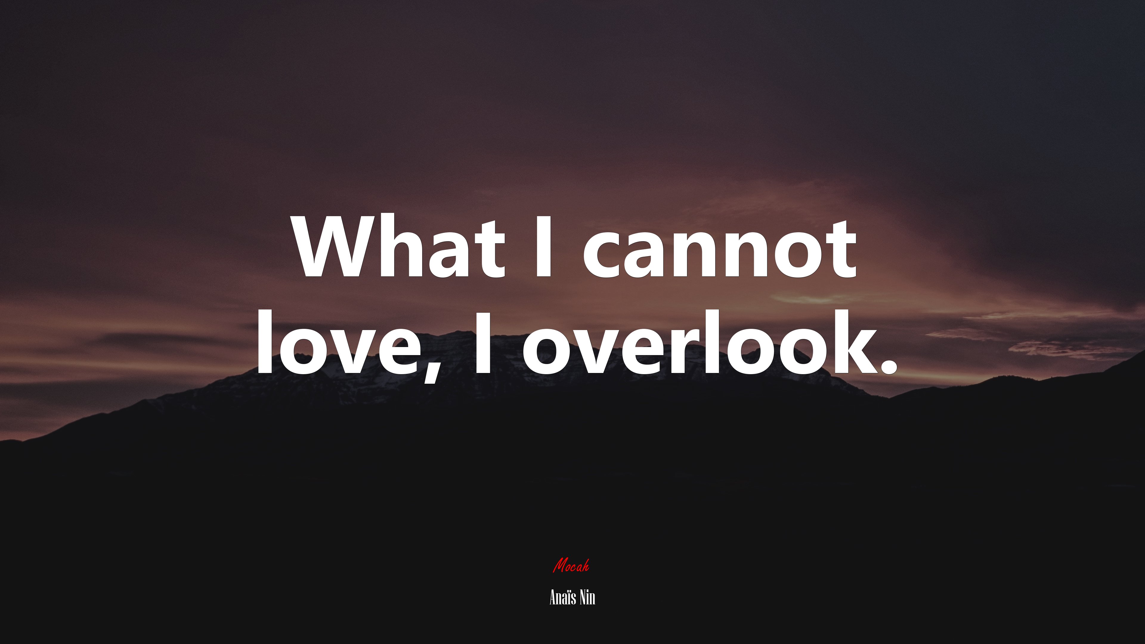 What I cannot love, I overlook. | Anaïs Nin quote HD Wallpaper