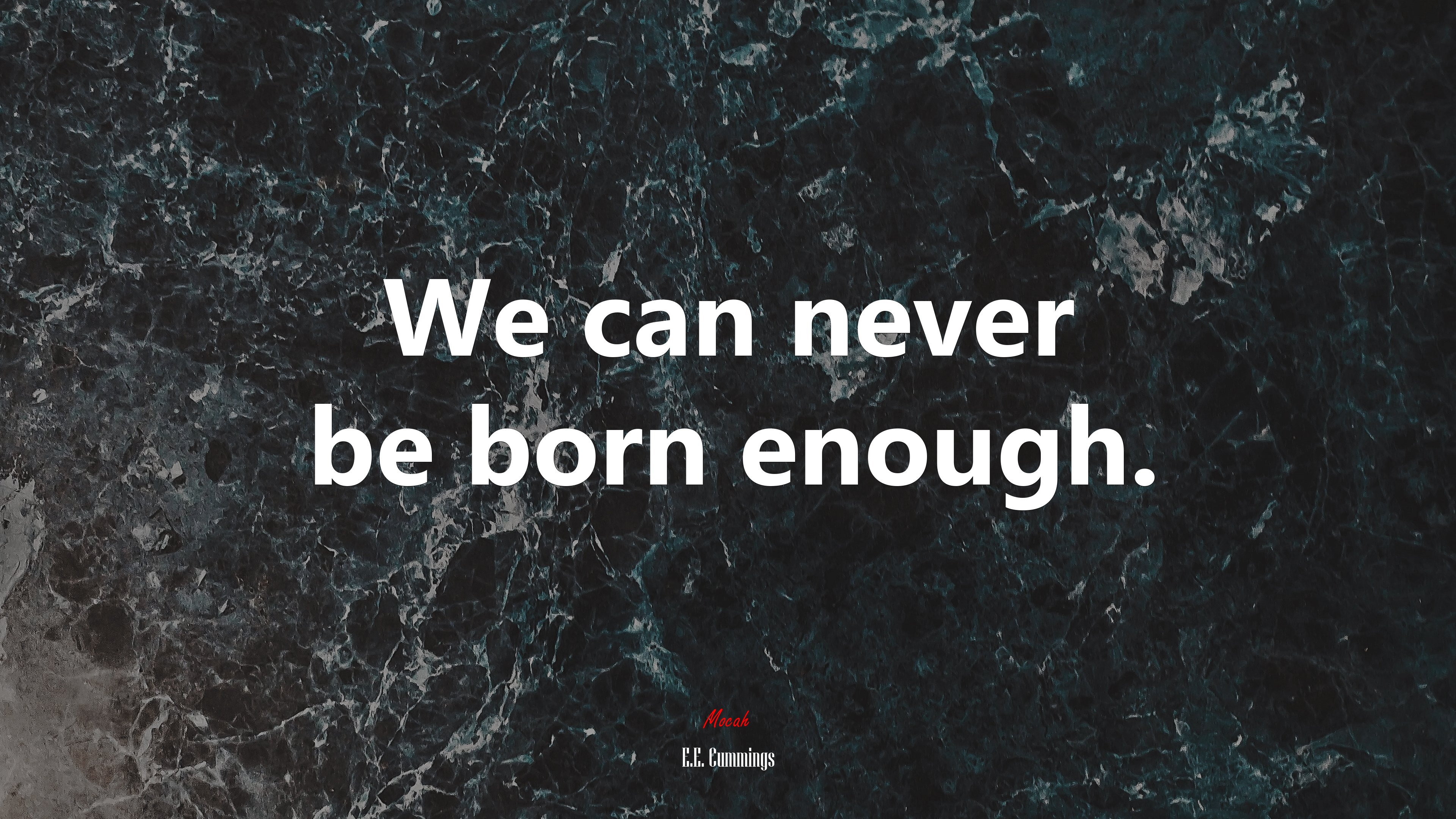We can never be born enough. | E.E. Cummings quote HD Wallpaper