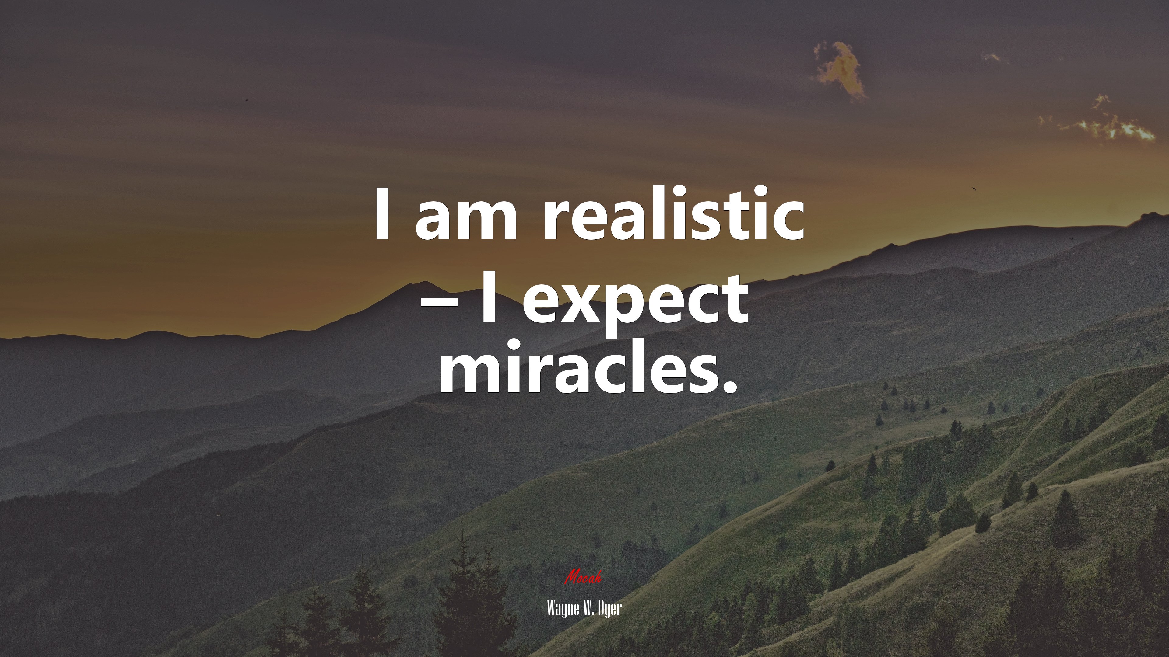 I am realistic – I expect miracles. | Wayne W. Dyer quote HD Wallpaper