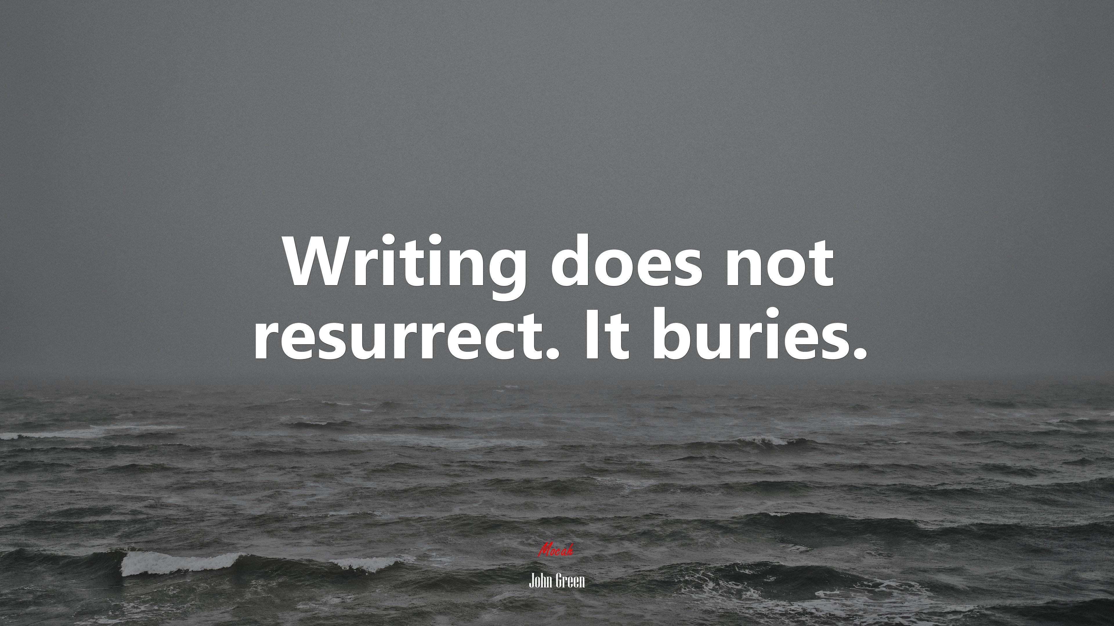 Writing does not resurrect. It buries. | John Green quote HD Wallpaper