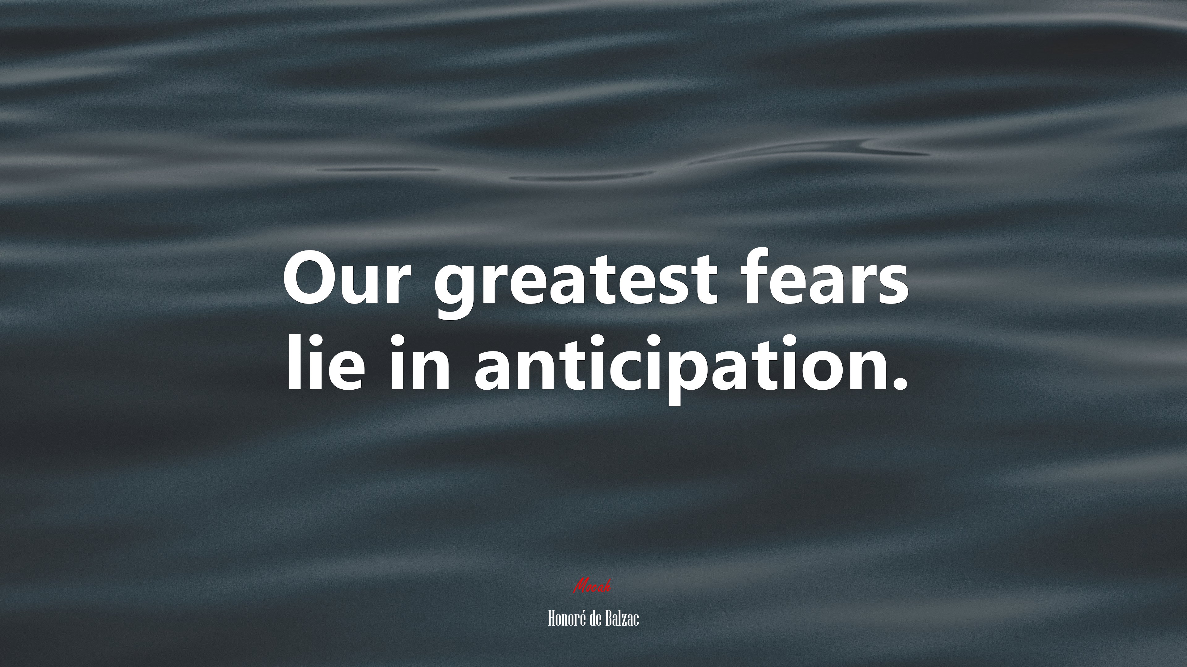 Our greatest fears lie in anticipation. | Honoré de Balzac quote HD Wallpaper