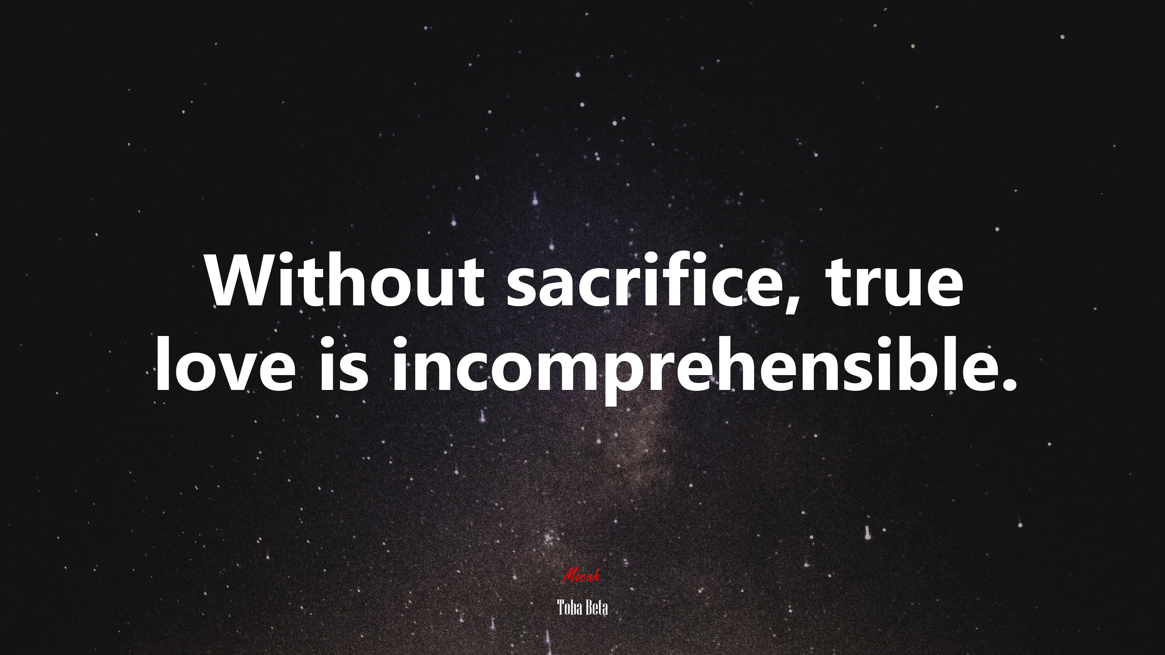 Without sacrifice, true love is incomprehensible. | Toba Beta quote HD Wallpaper