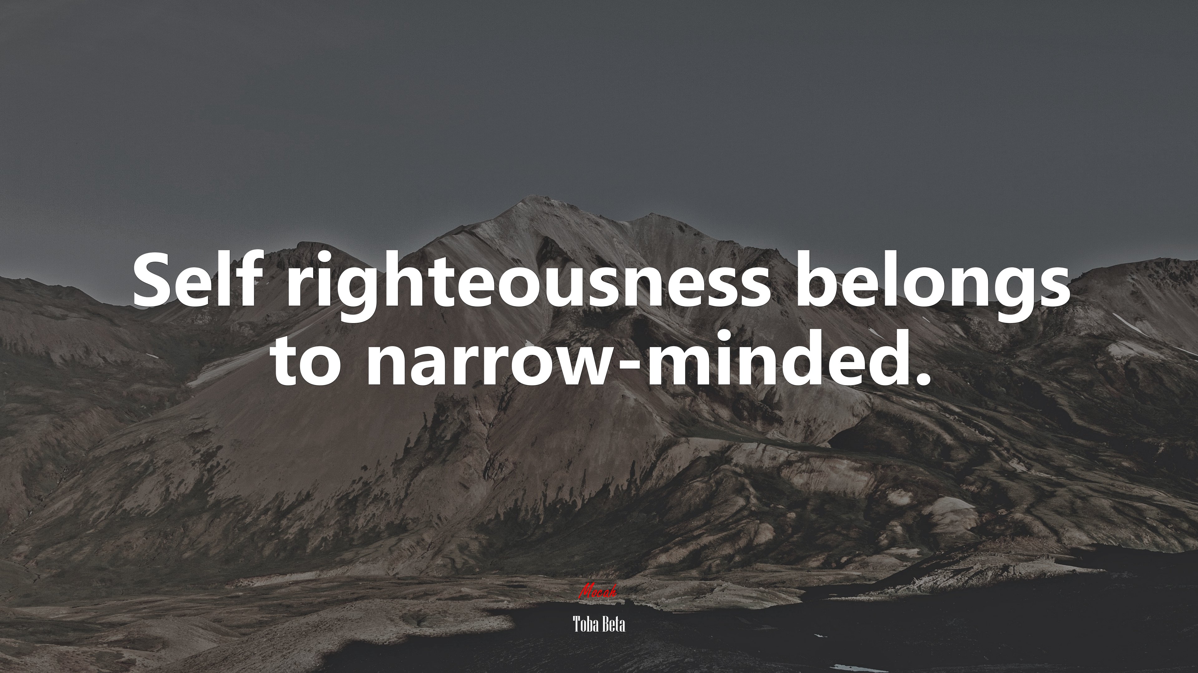 Self righteousness belongs to narrow-minded. | Toba Beta quote HD Wallpaper