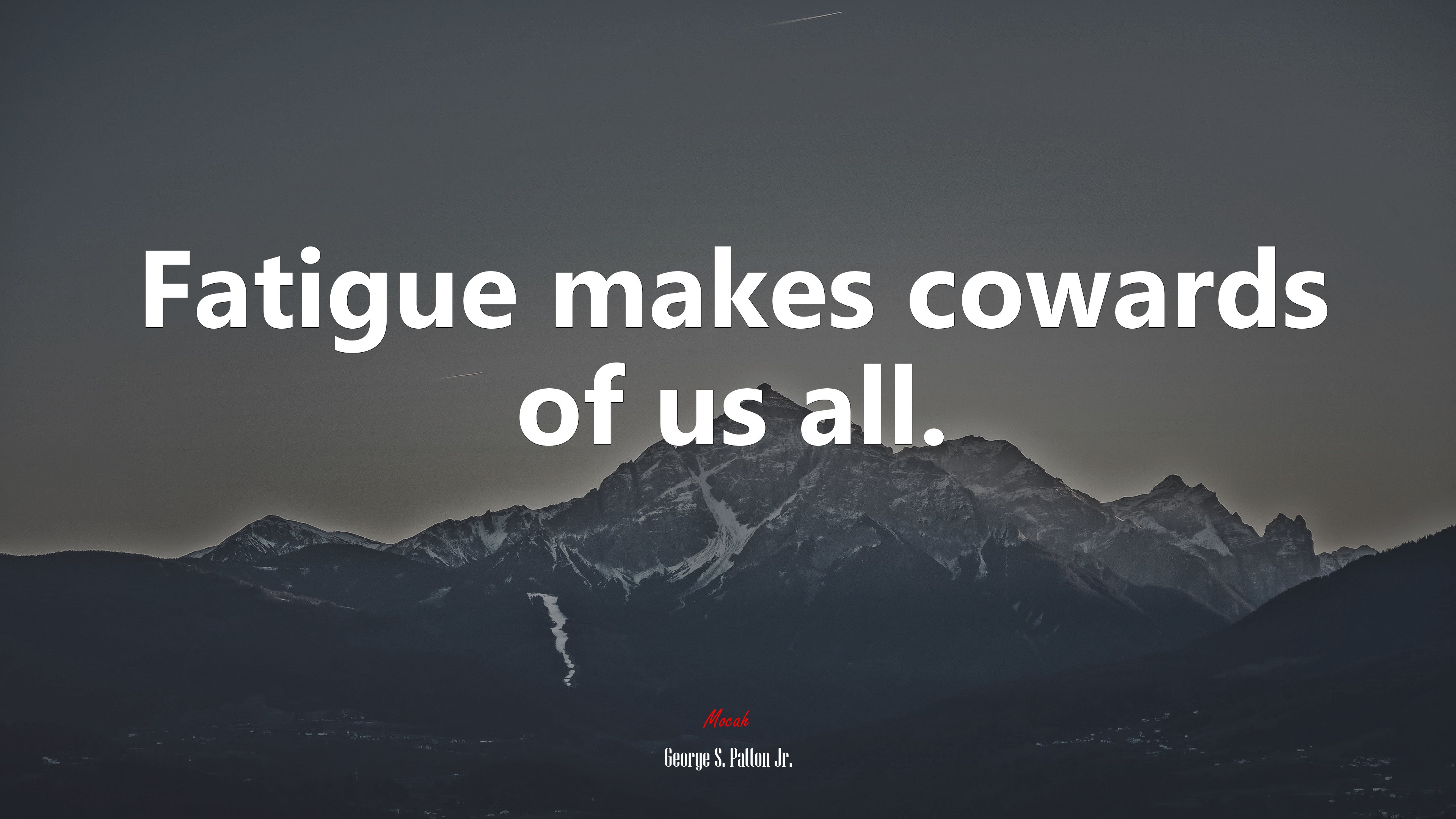 Fatigue makes cowards of us all. | George S. Patton Jr. quote HD Wallpaper