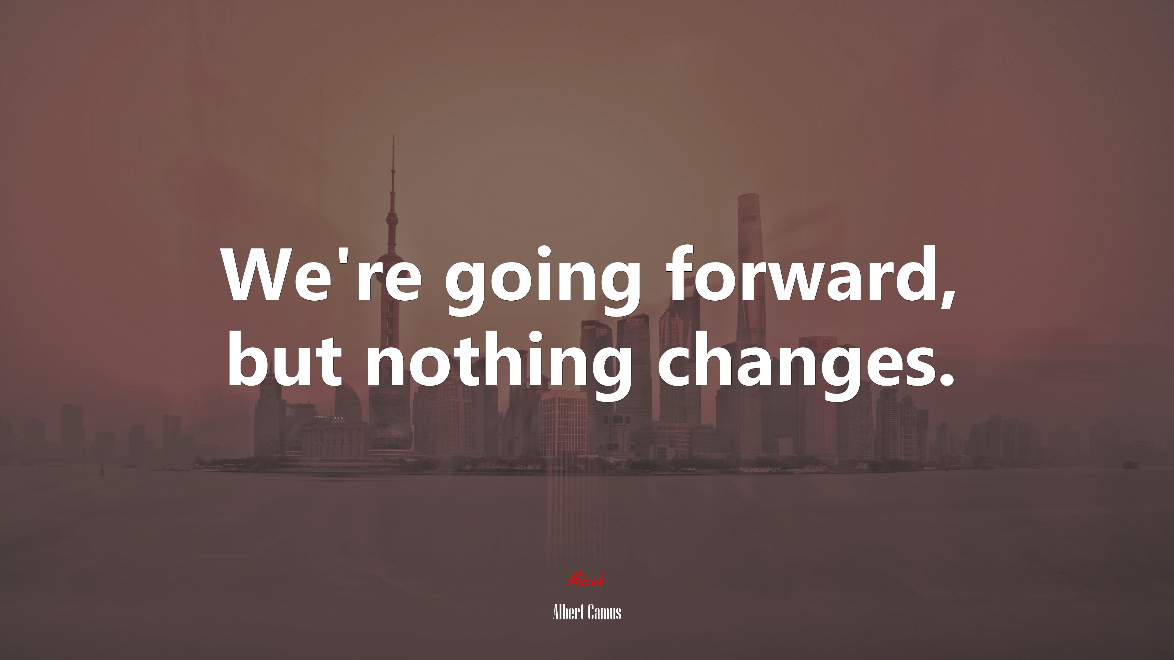 We’re going forward, but nothing changes. | Albert Camus quote HD Wallpaper