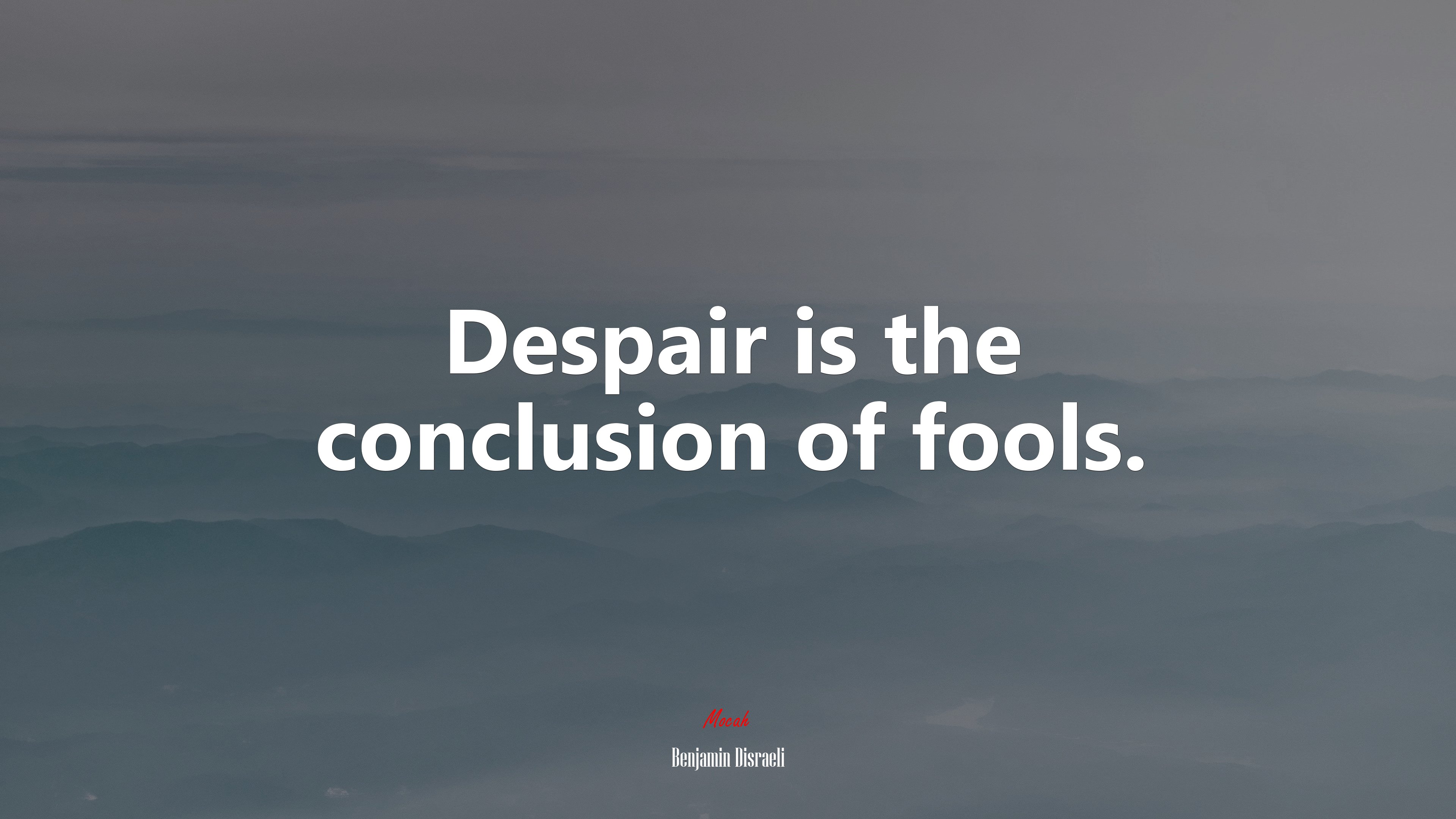 Despair is the conclusion of fools. | Benjamin Disraeli quote HD Wallpaper