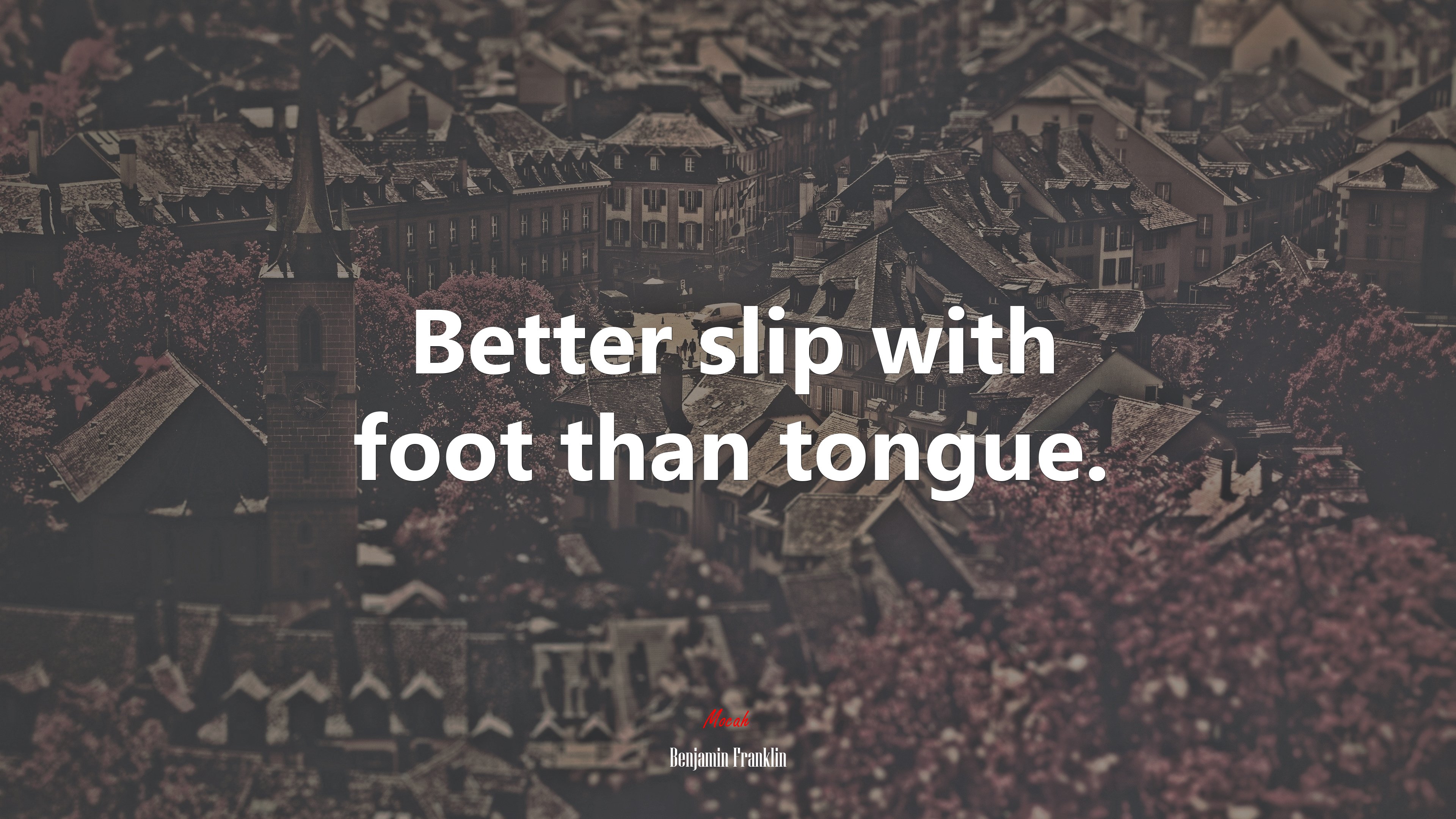 Better slip with foot than tongue. | Benjamin Franklin quote HD Wallpaper
