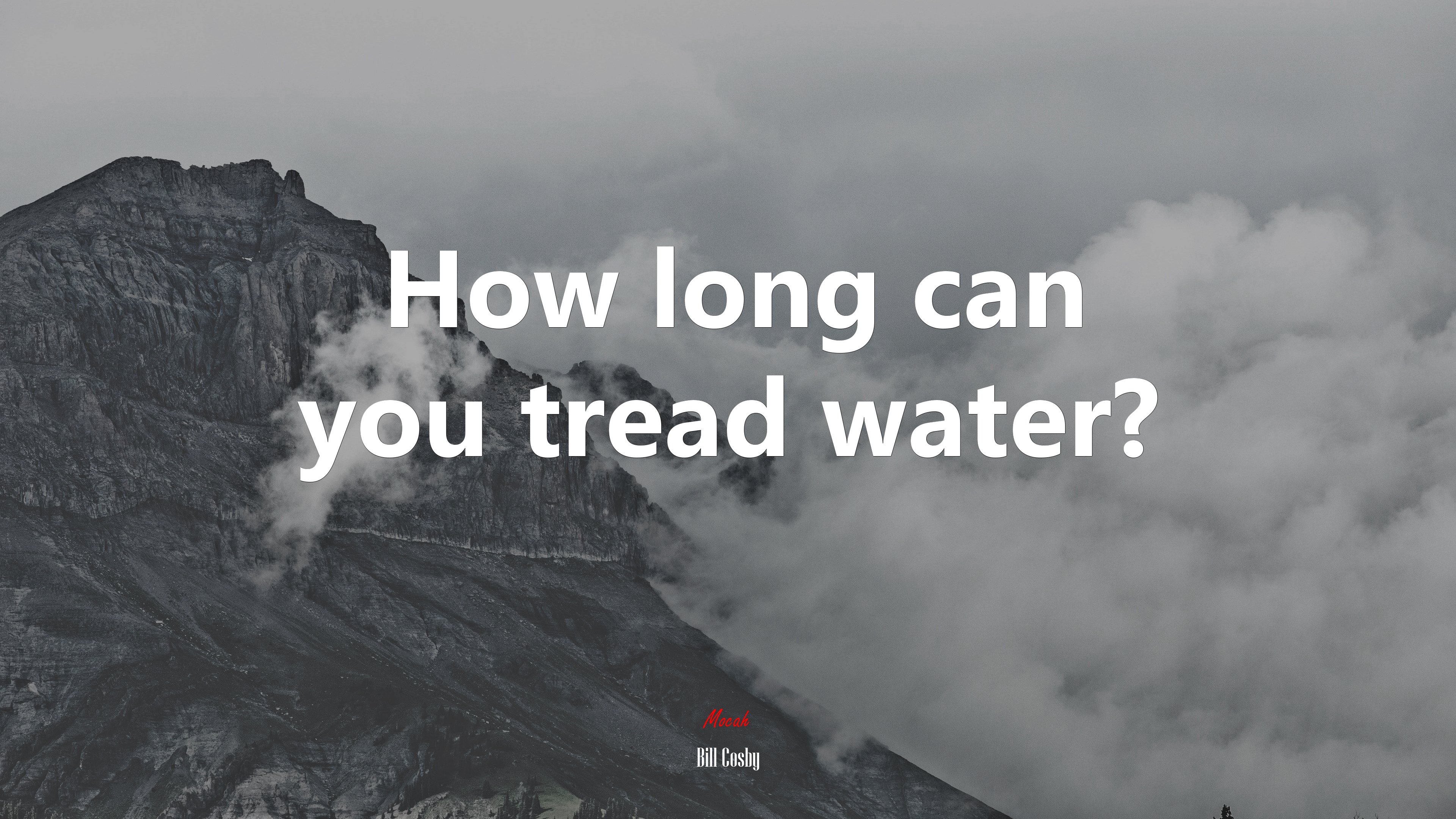 How long can you tread water? | Bill Cosby quote HD Wallpaper