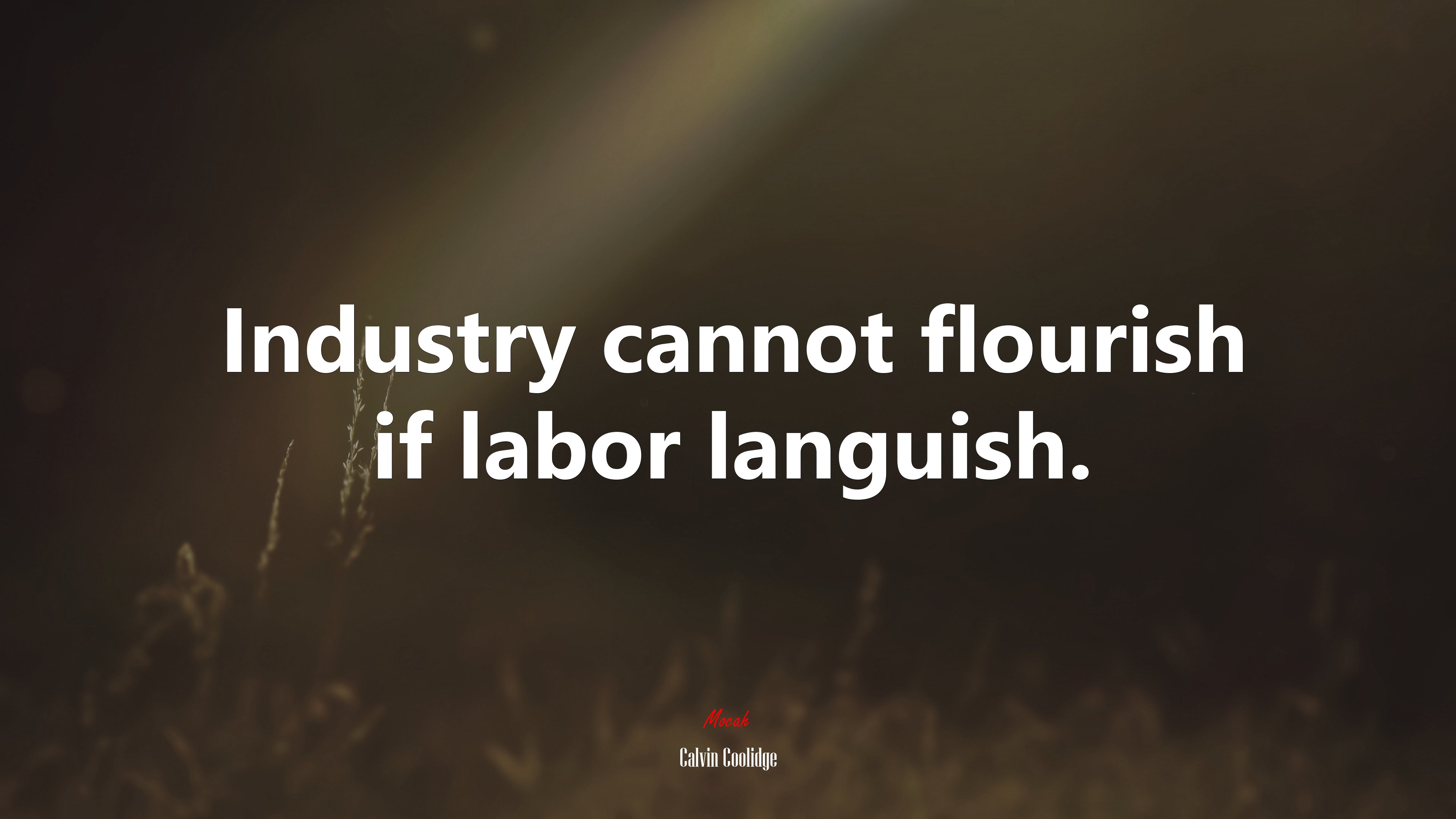 Industry cannot flourish if labor languish. | Calvin Coolidge quote HD Wallpaper